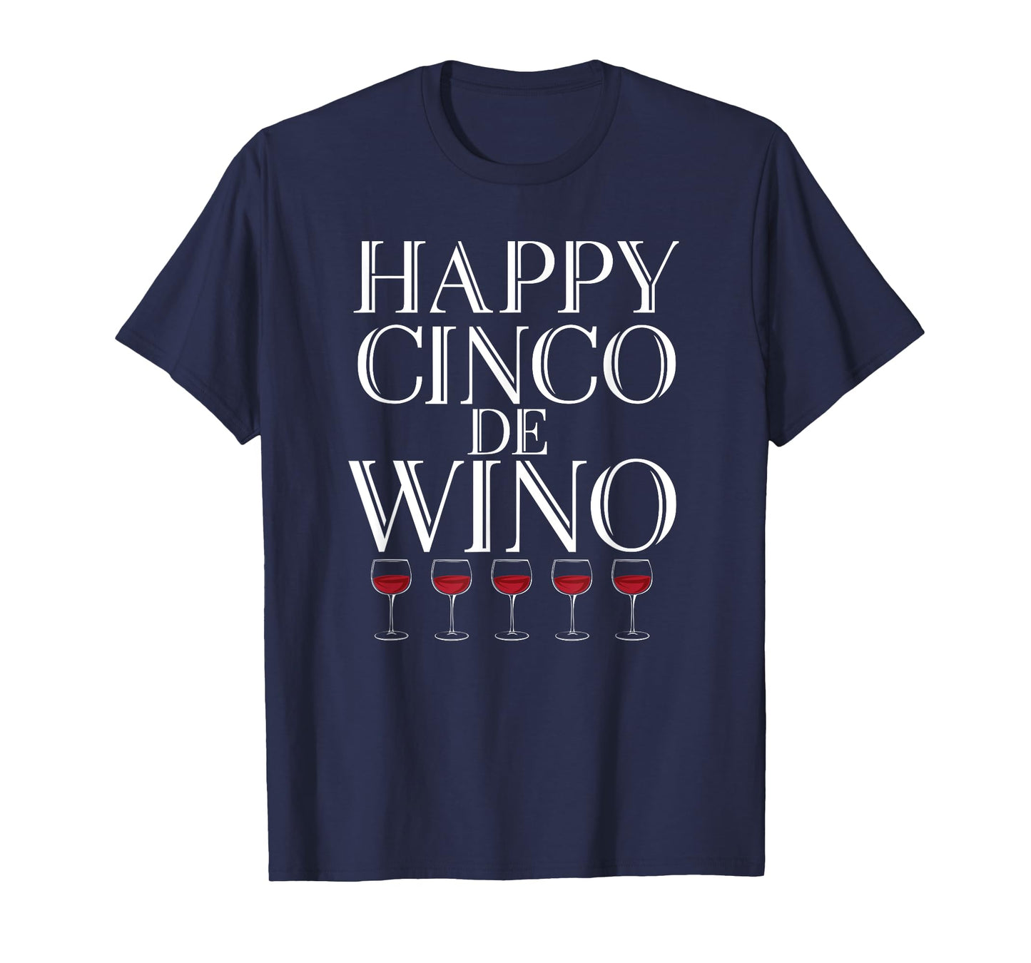 Happy Cinco De Wino - Funny Wine Lover T Shirt T-Shirt
