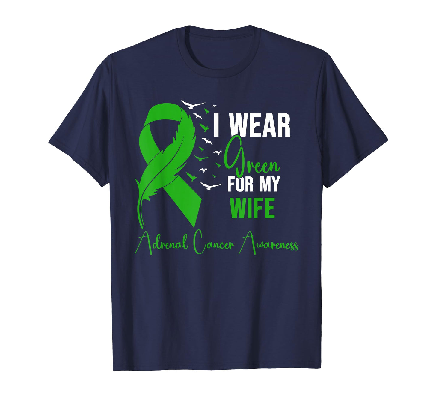 Adrenal Cancer Awareness I Wear Green for My Wife T-Shirt