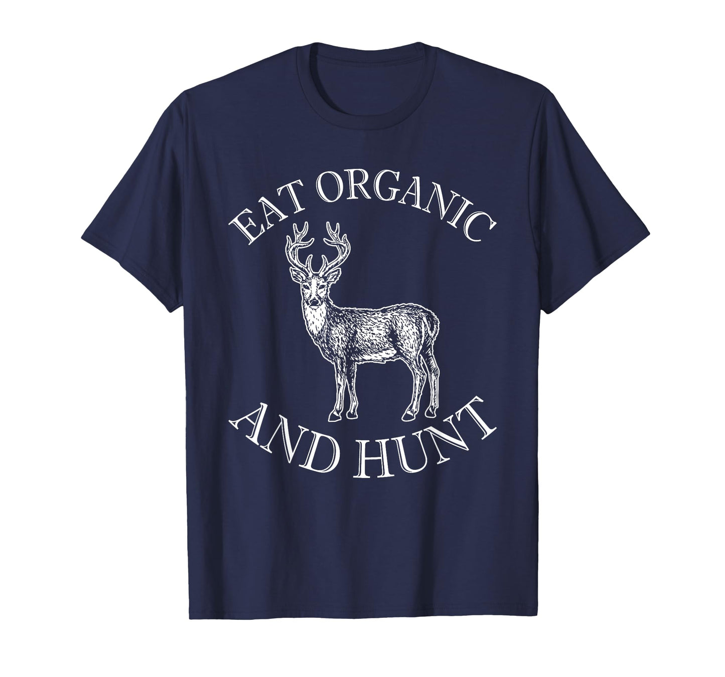 Eat Organic And Hunt T-Shirt