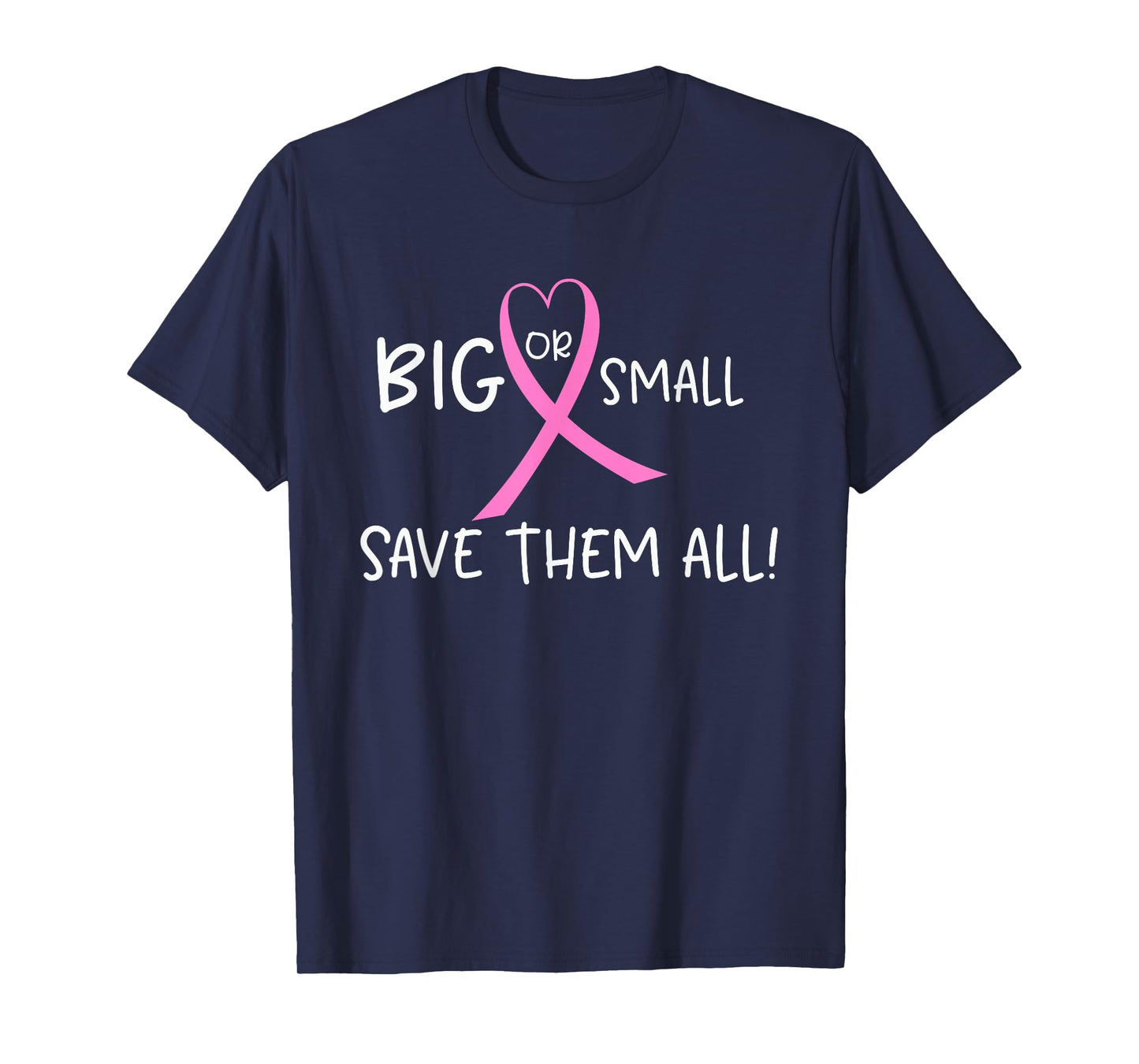 Breast Cancer Awareness T-shirt Big or Small Save Them All T-Shirt