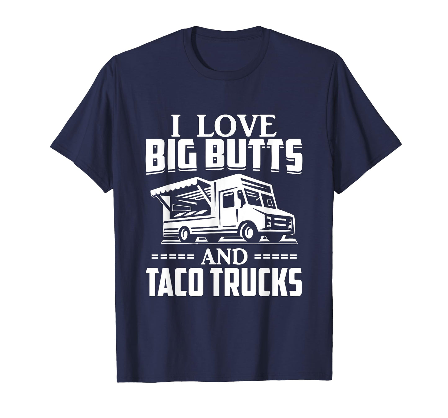 I Love Big Butts And Taco Trucks T Shirt Mexican Food Lover T-Shirt