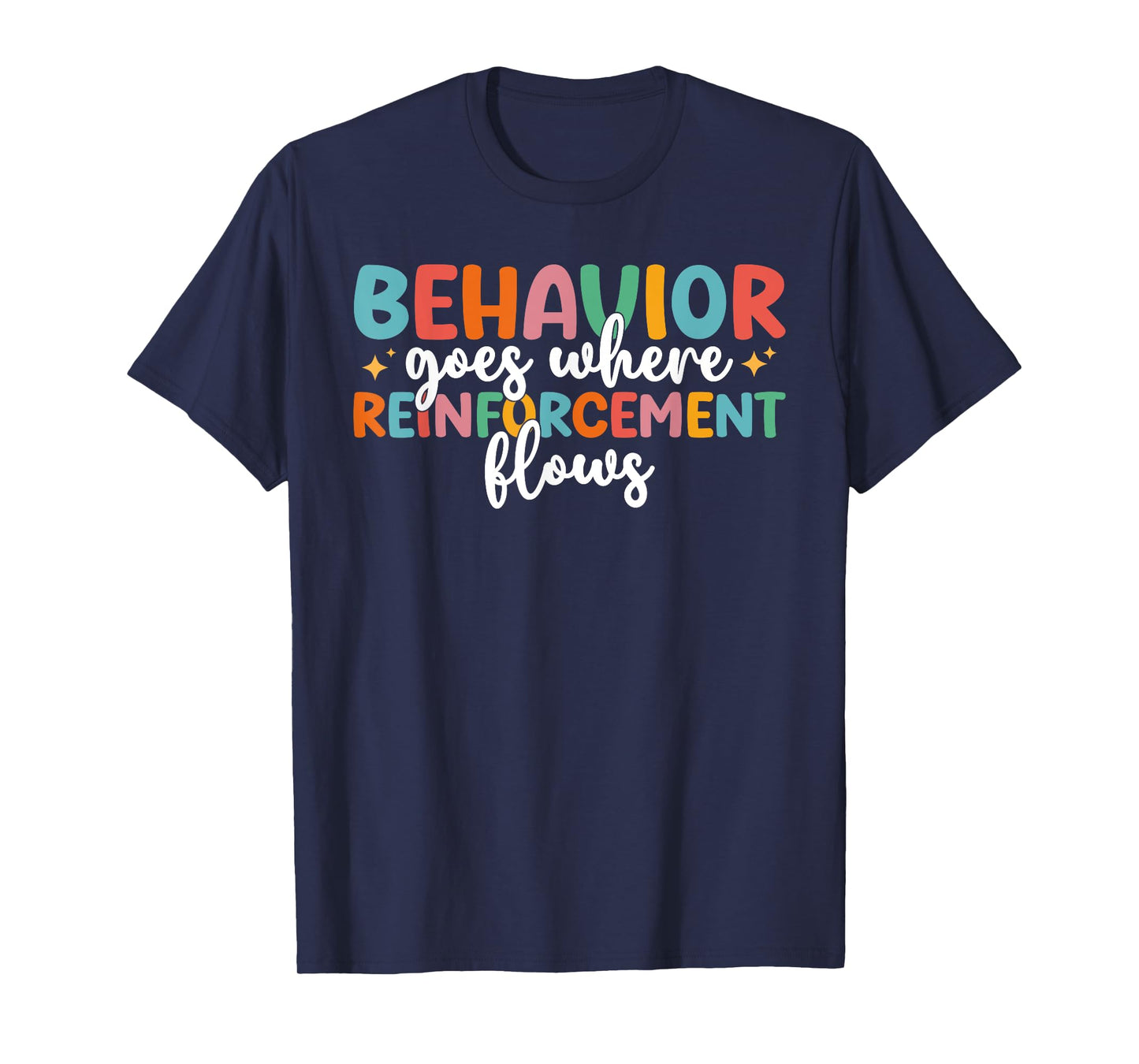Behavior Goes Where Reinforcement Flows SPED Teacher T-Shirt