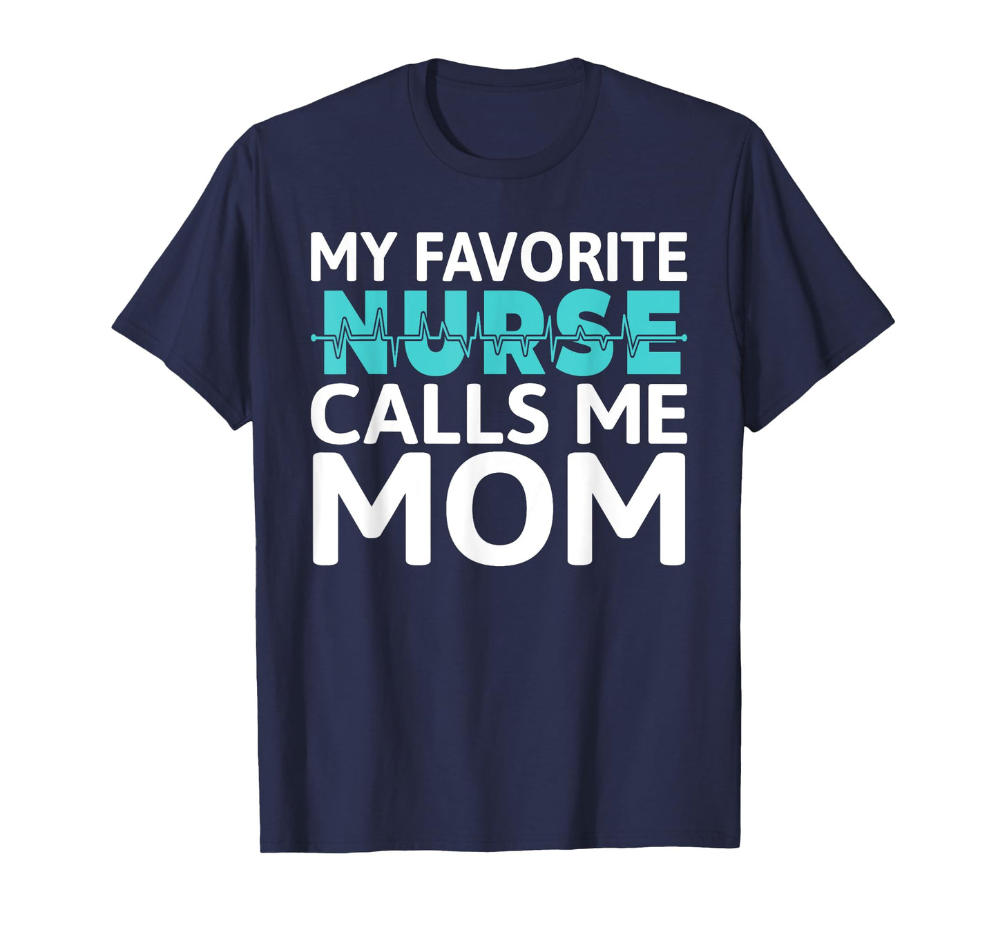 My favorite Nurse calls me Mom Daughter Hospital Nursing T-Shirt