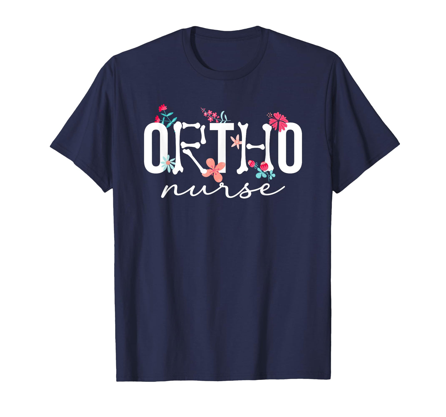Ortho Nurse Flowers Orthopaedic Nurse Orthopedic Nursing T-Shirt