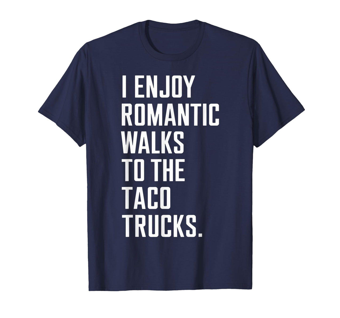 I Enjoy Romantic Walks to The Taco Truck Funny Taco Day T-Shirt