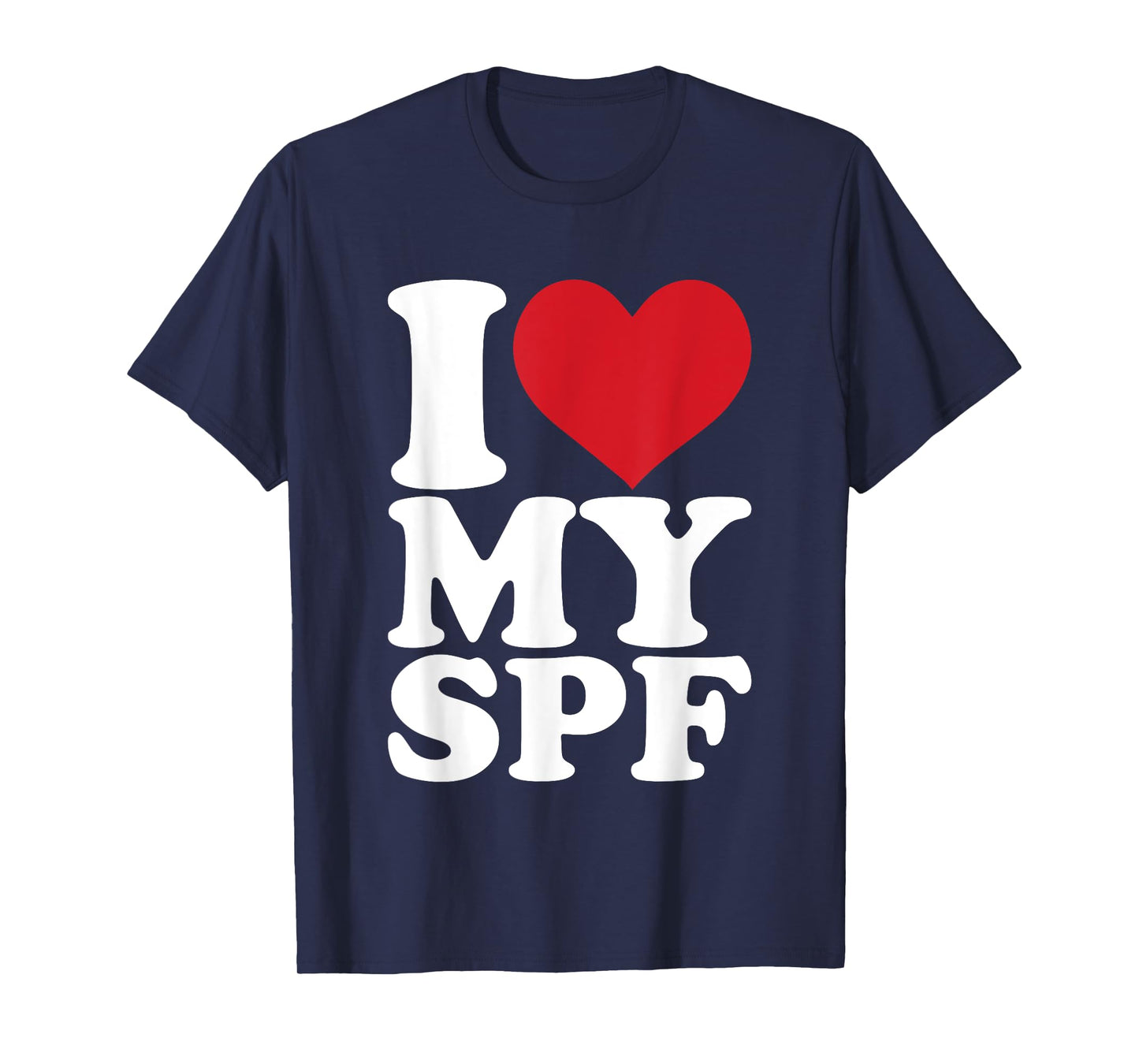 I Love My SPF Sunscreen Skincare Esthetician SPF T-Shirt
