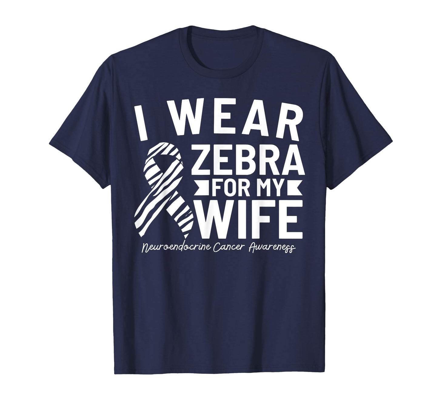 I Wear Zebra For My Wife Neuroendocrine Cancer Awareness T-Shirt