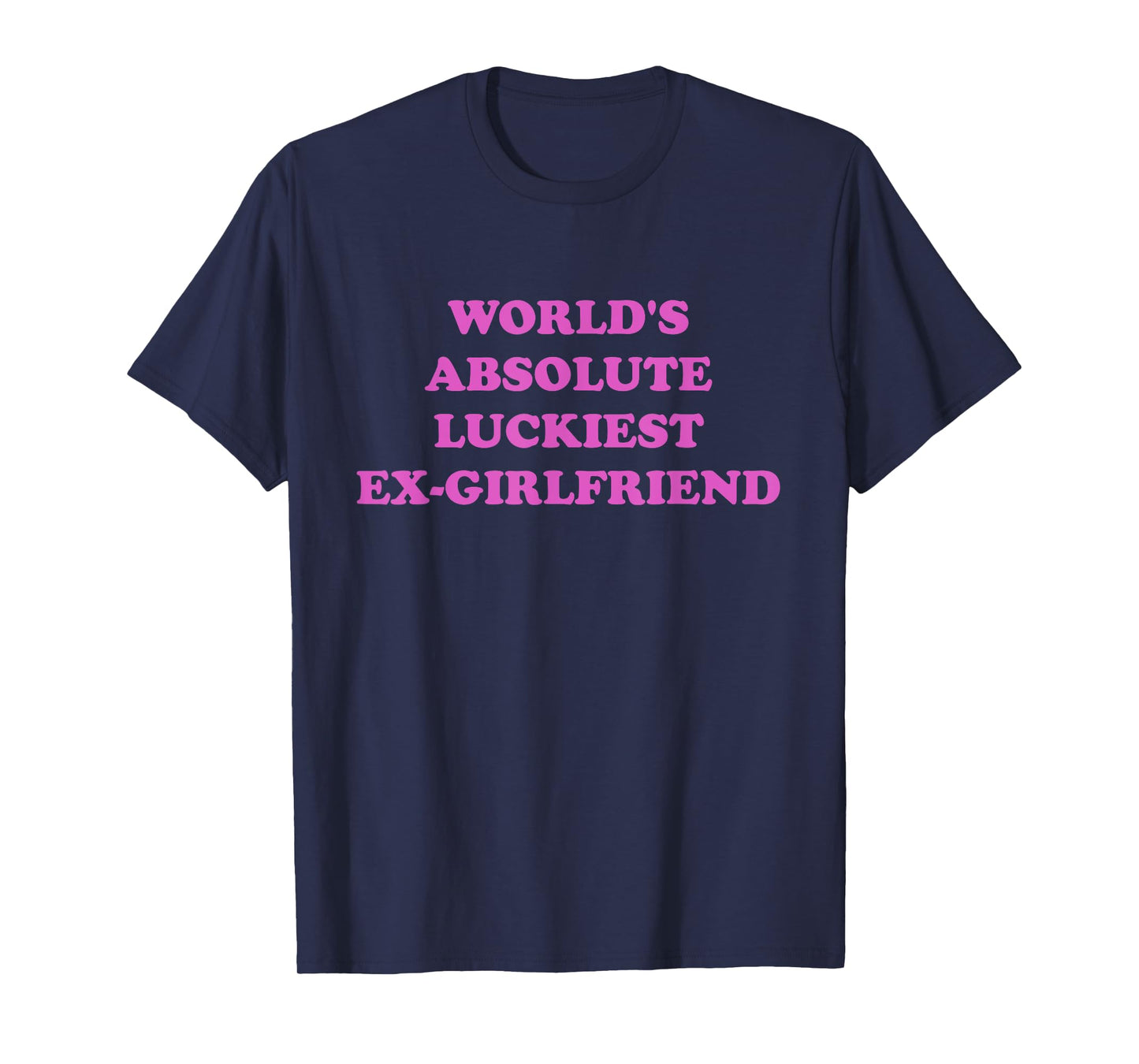 World's Absolute Luckiest Ex-girlfriend T-Shirt