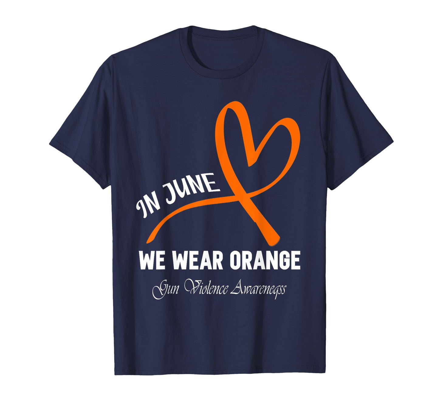 Heart In June We Wear Orange Gun Violence Awareness Ribbon T-Shirt