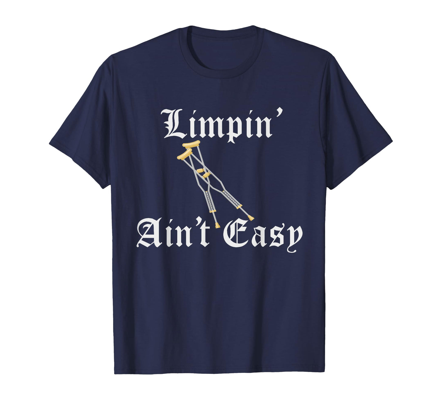 LIMPIN AINT EASY | ACL Achilles Ankle or Broken Leg Injury T-Shirt