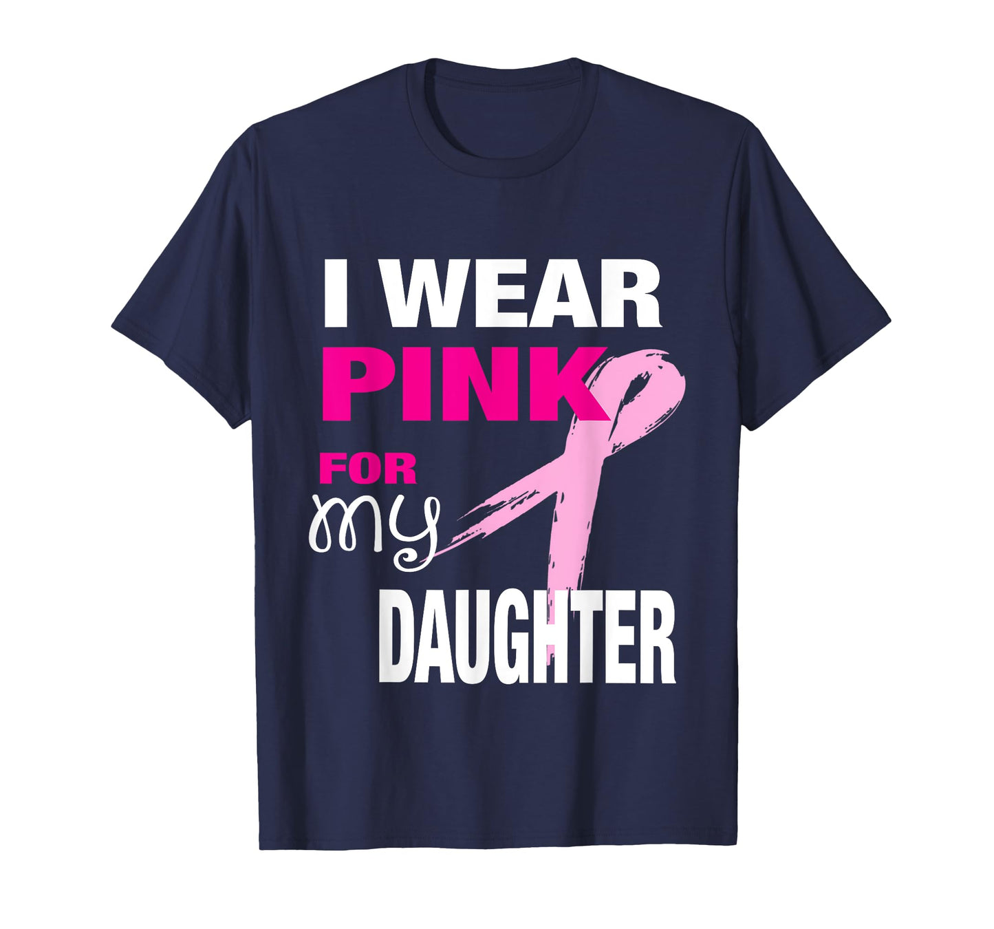 I Wear Pink for my Daughter T-shirt Breast Cancer Awareness T-Shirt
