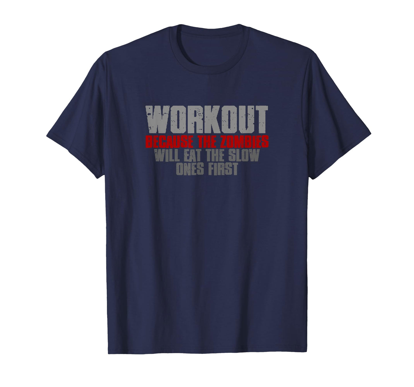 WORKOUT BECAUSE THE ZOMBIES WILL EAT THE SLOW ONES FIRST T-Shirt
