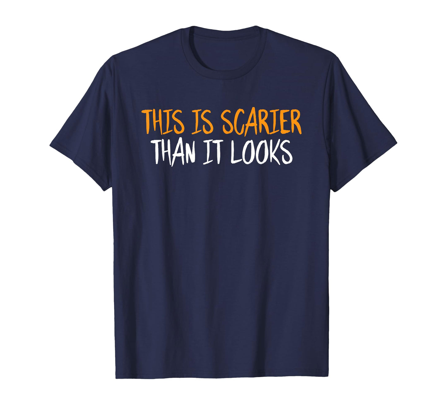 This is Scarier Than It Looks Halloween Funny Sarcastic T-Shirt
