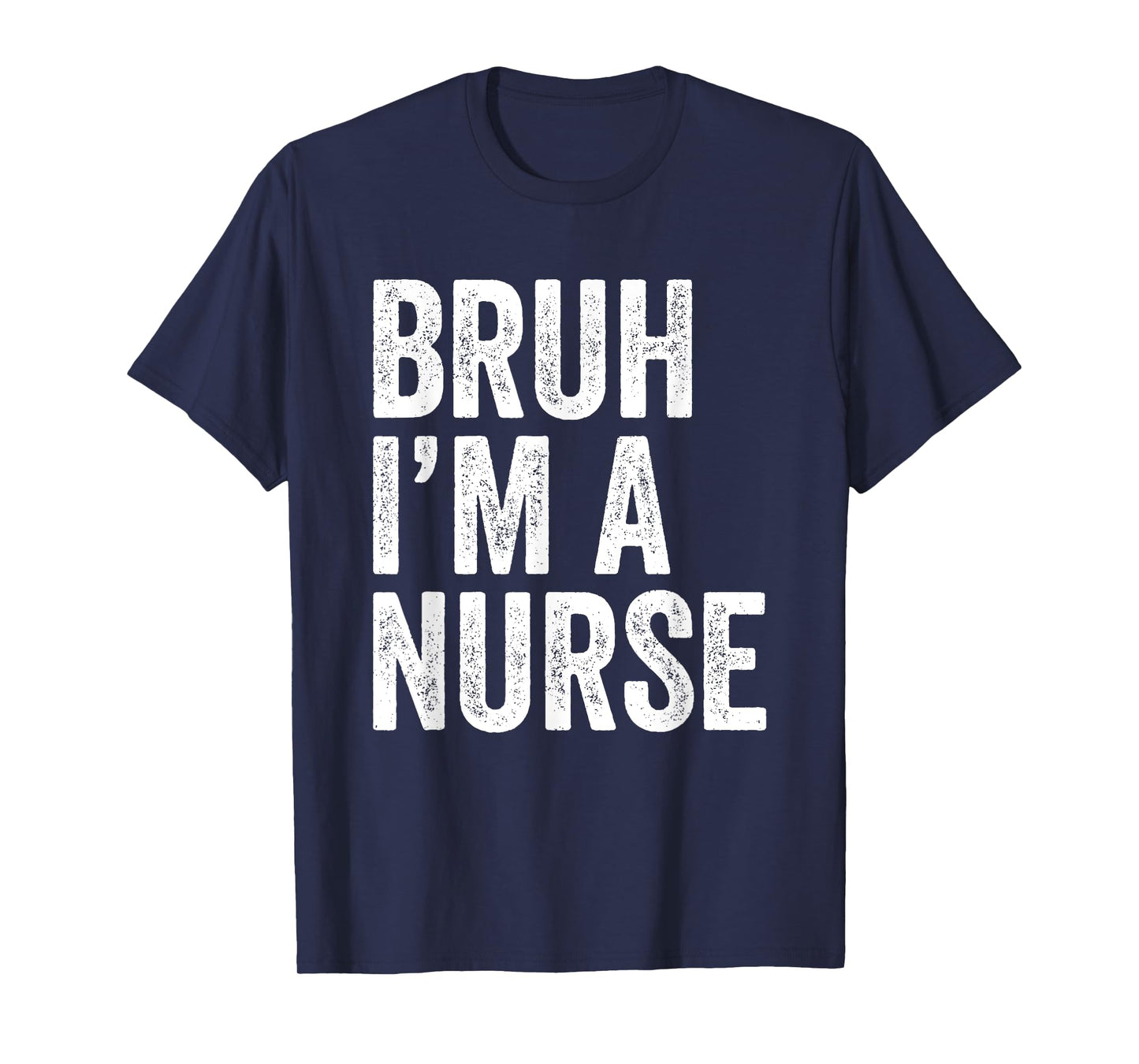 Bruh I'm A Nurse Funny Nursing School Student Nurse's Day T-Shirt