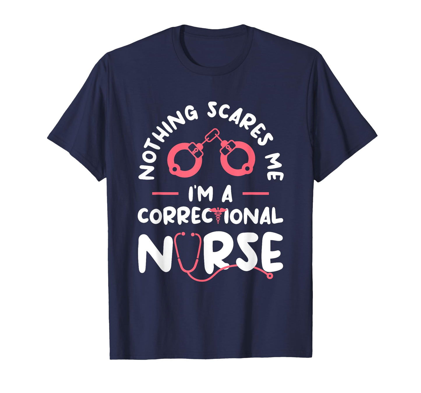 Nothing Scares Me I'm A Correctional Nurse RN Nurses T-Shirt