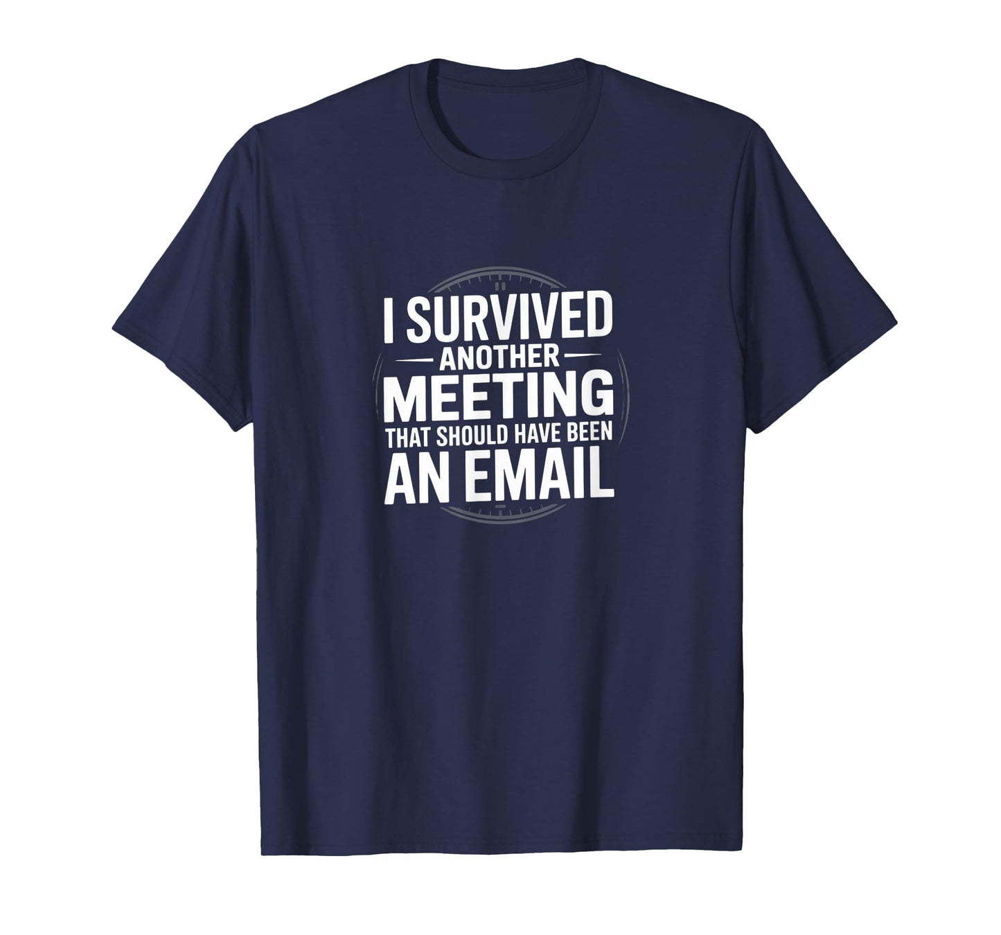I Survived Another Meeting That Should Have Been an Email T-Shirt