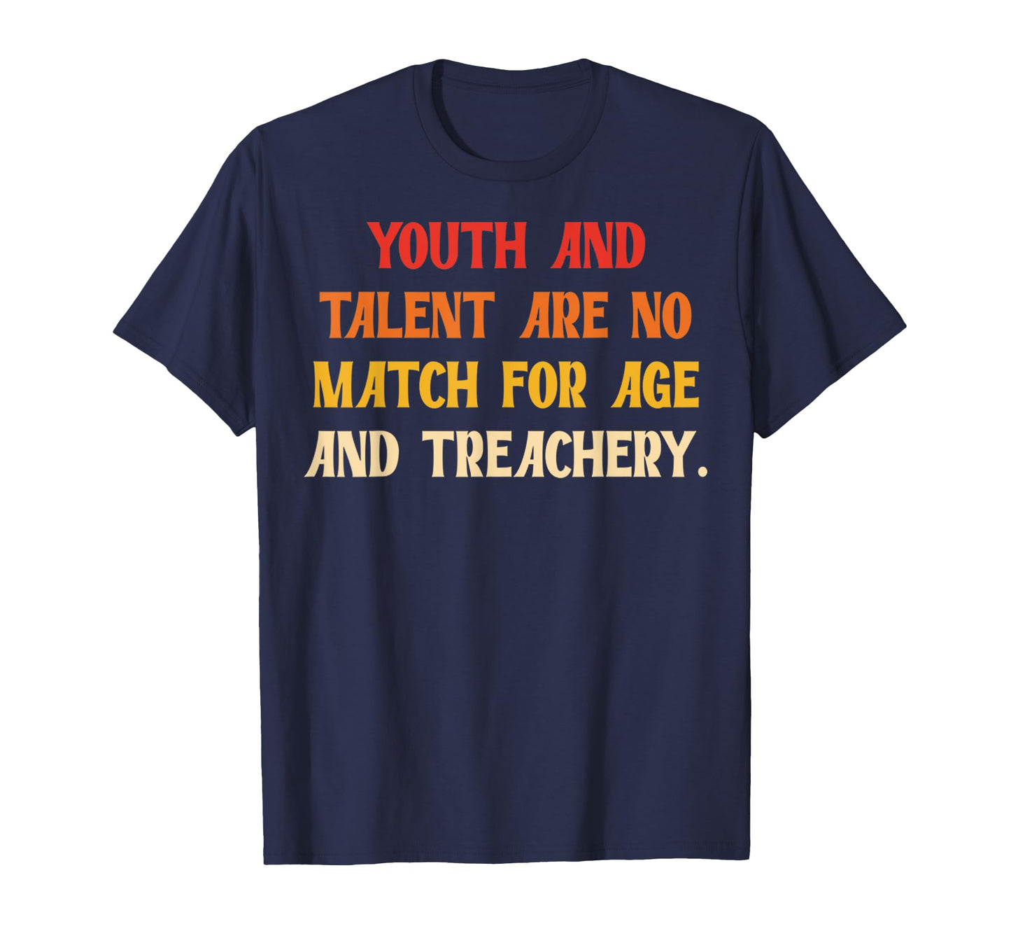 Funny Youth And Talent Are No Match For Age And Treachery T-Shirt