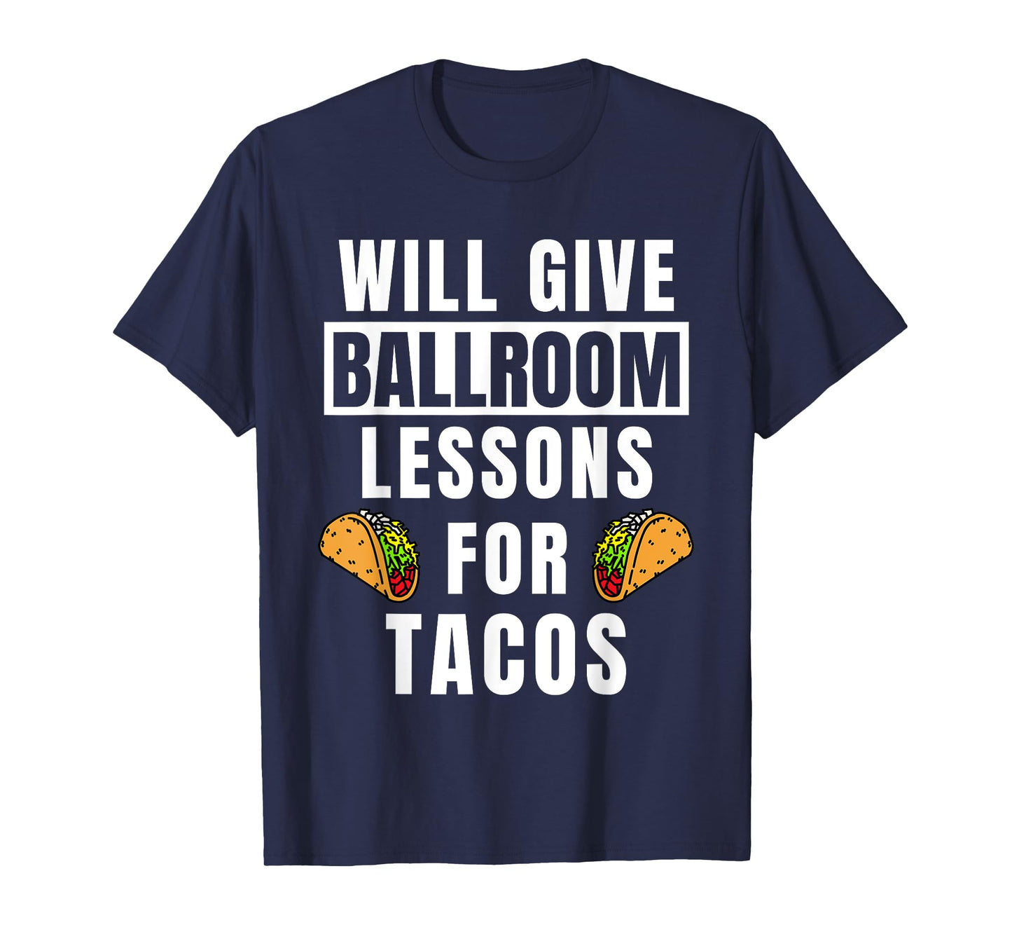 Ballroom Lessons For Tacos Dancing Outfit Funny Ballroom T-Shirt