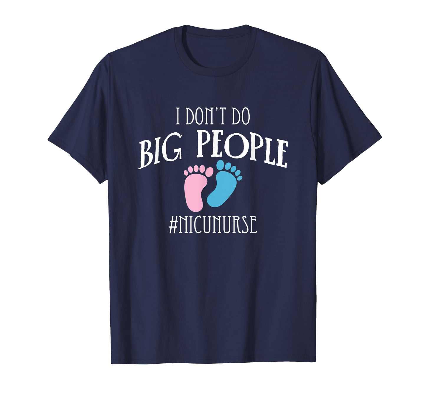I Dont Do Big People Nicu Nurse ICU Nursing T-Shirt