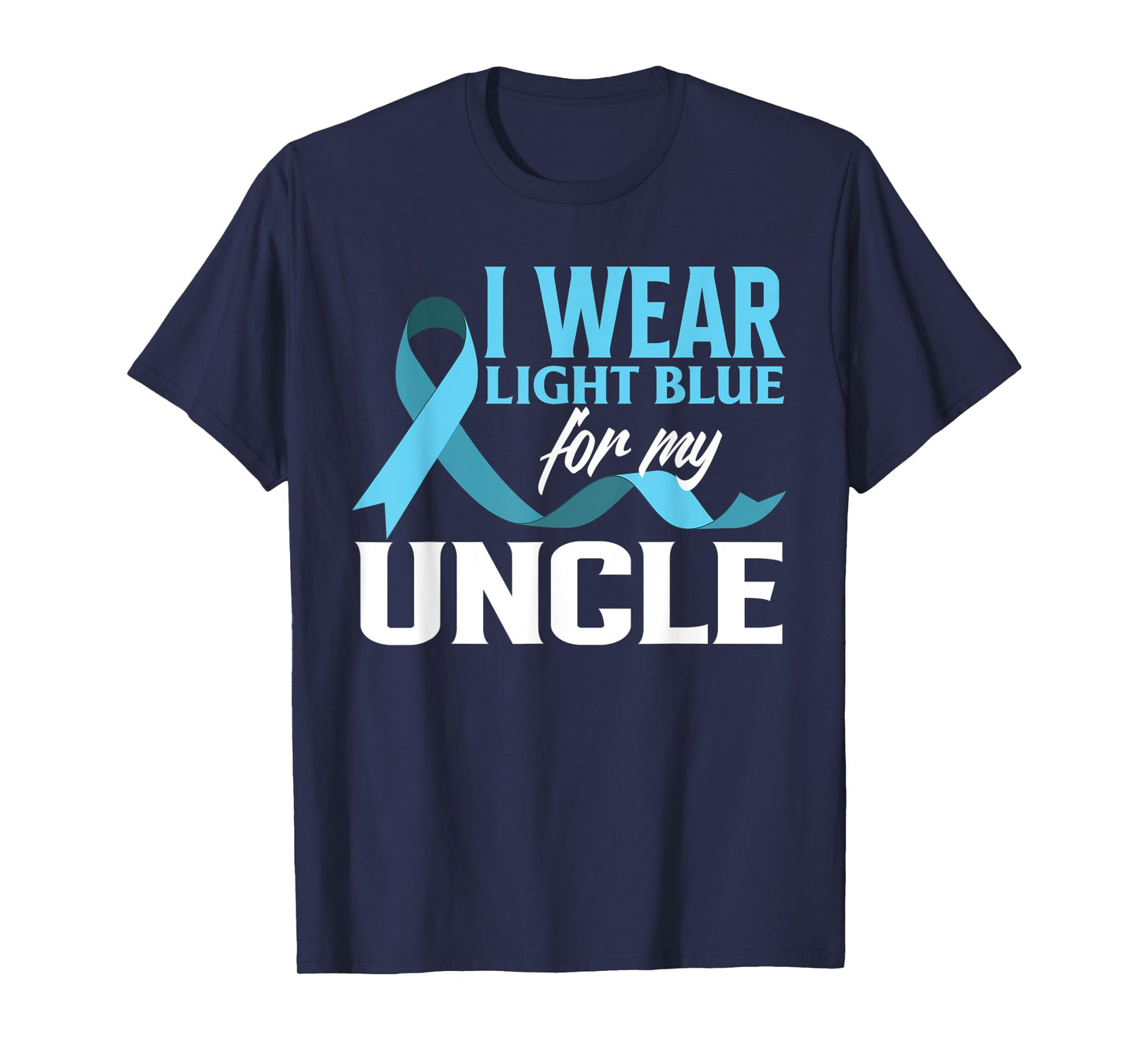 I Wear Light Blue For My Uncle Prostate Cancer Awareness T-Shirt