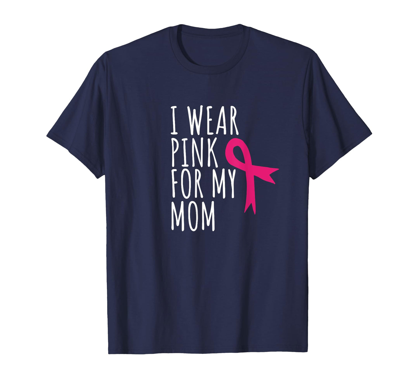 I Wear Pink For My Mom T-Shirt - Breast Cancer Awareness Tee