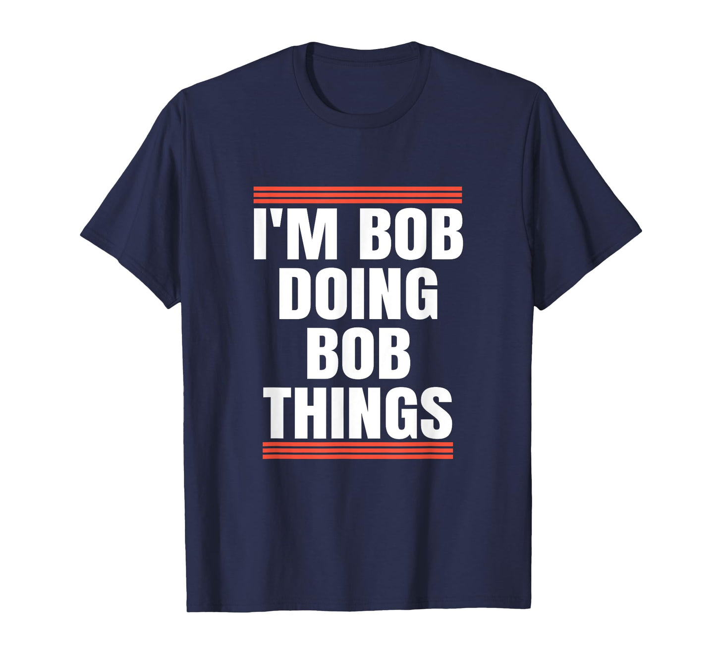 I'm Bob Doing Bob Things, Dad and Grandpa Holiday Gifts T-Shirt