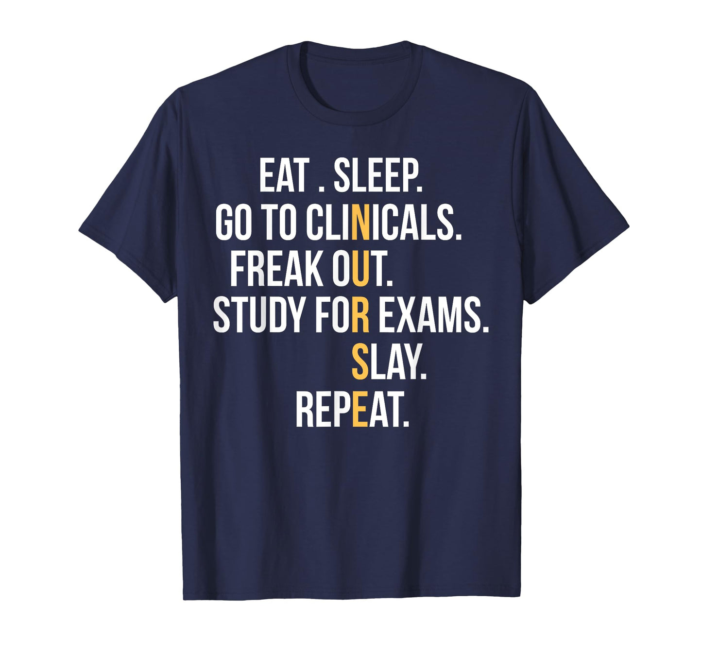 Nurse Eat Sleep Go To Clinicals Freak Out Study For Exams T-Shirt