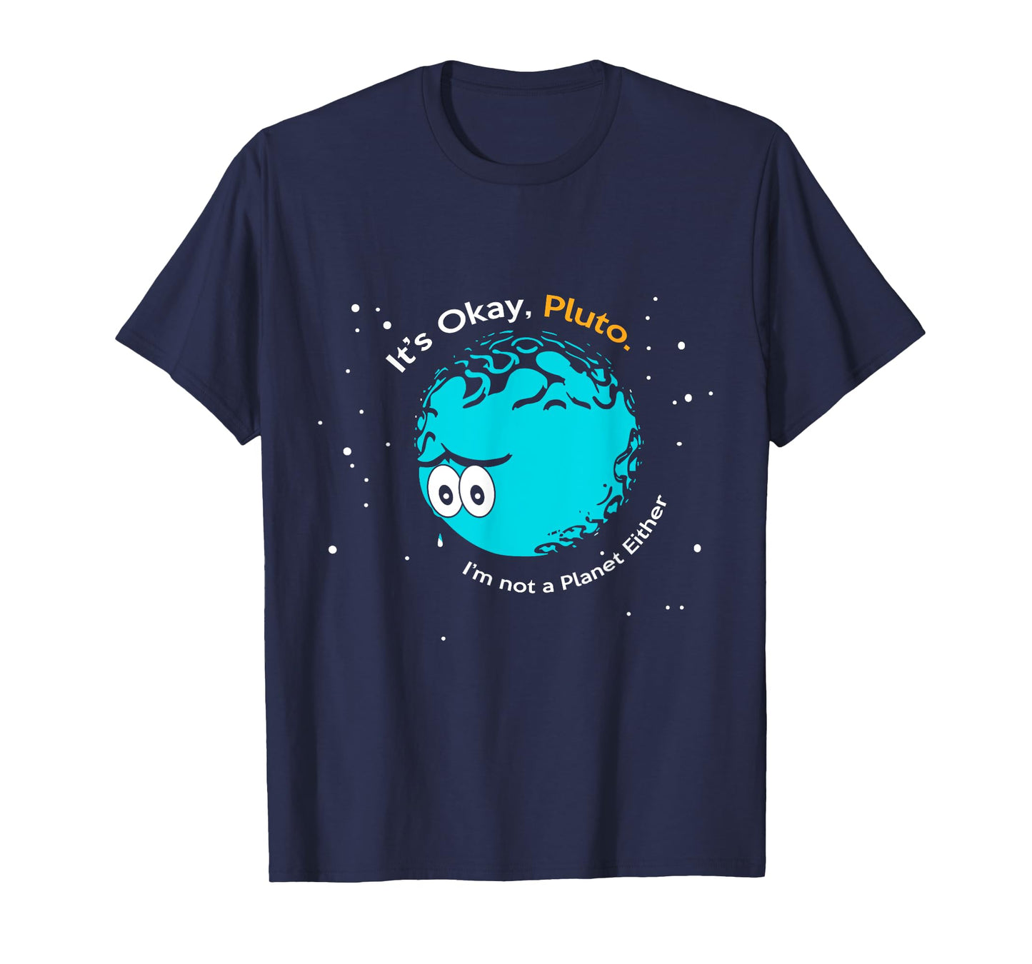 It's Okay Pluto, I am Not a Planet Either Fun Astronomy Tee T-Shirt