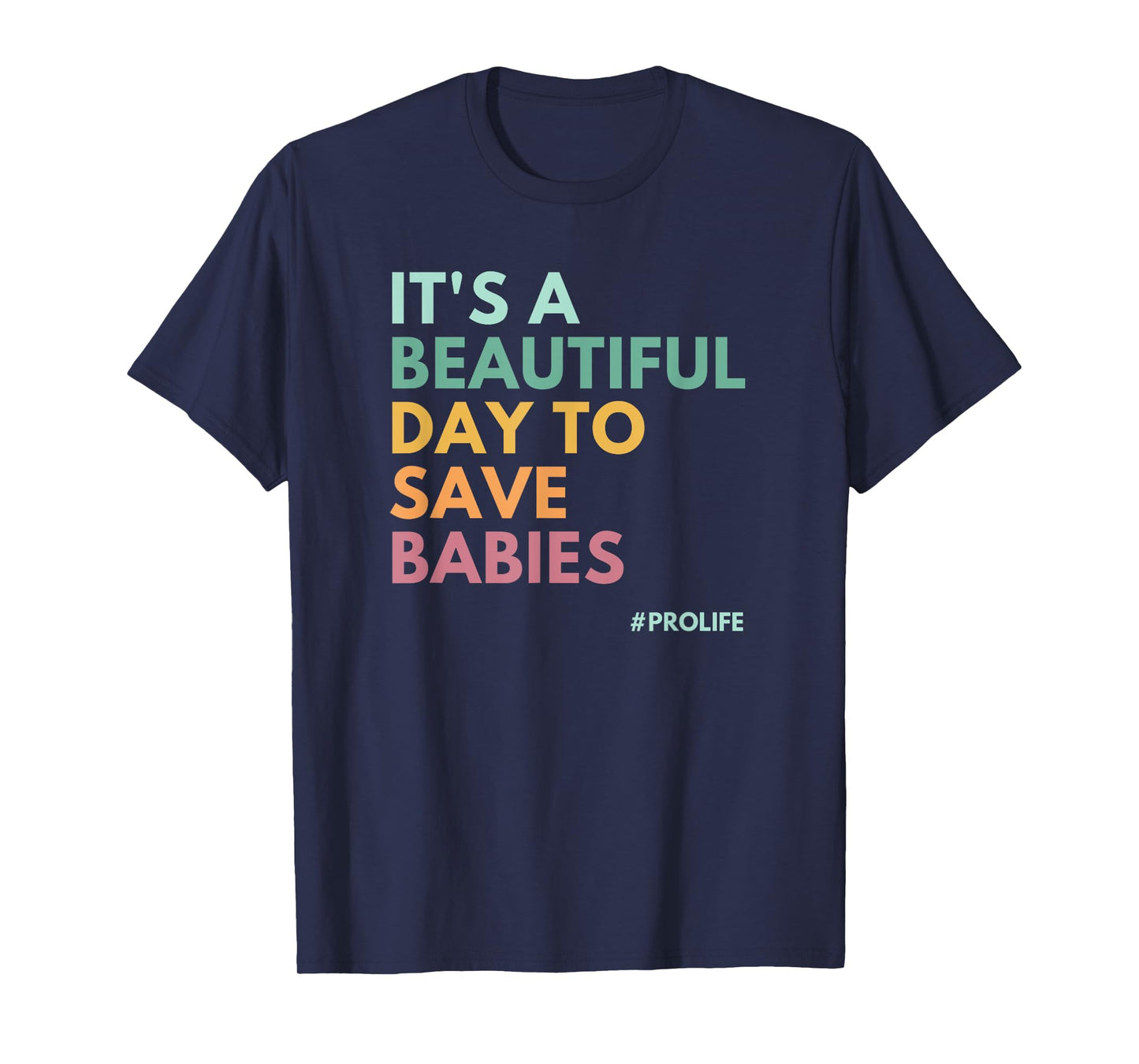 It's A Beautiful Day To Save Babies, Pro Life T-Shirt