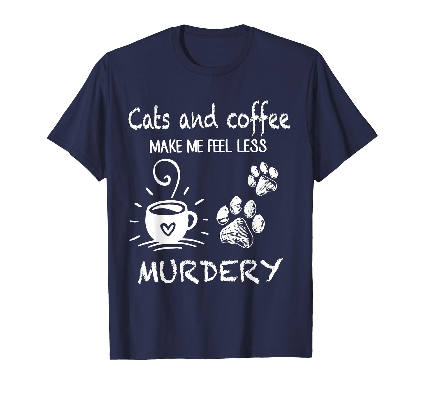 Cats And Coffee Make Me Feel Less Murdery Funny Cat Coffee T-Shirt for Men Women