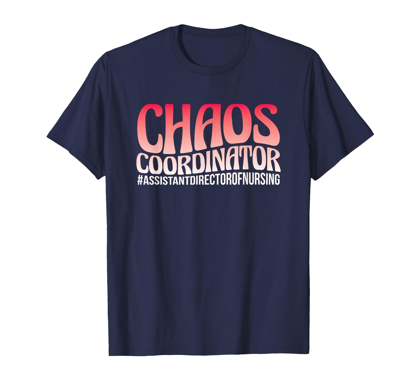 Chaos Coordinator ADON Nurse Assistant Director Of Nursing T-Shirt