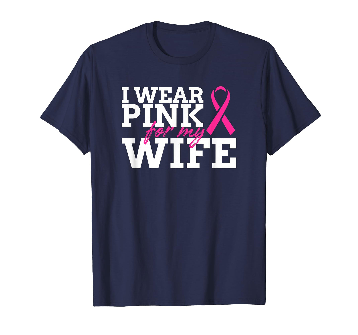 I Wear Pink For My Wife - Breast Cancer Awareness Shirt Gift T-Shirt