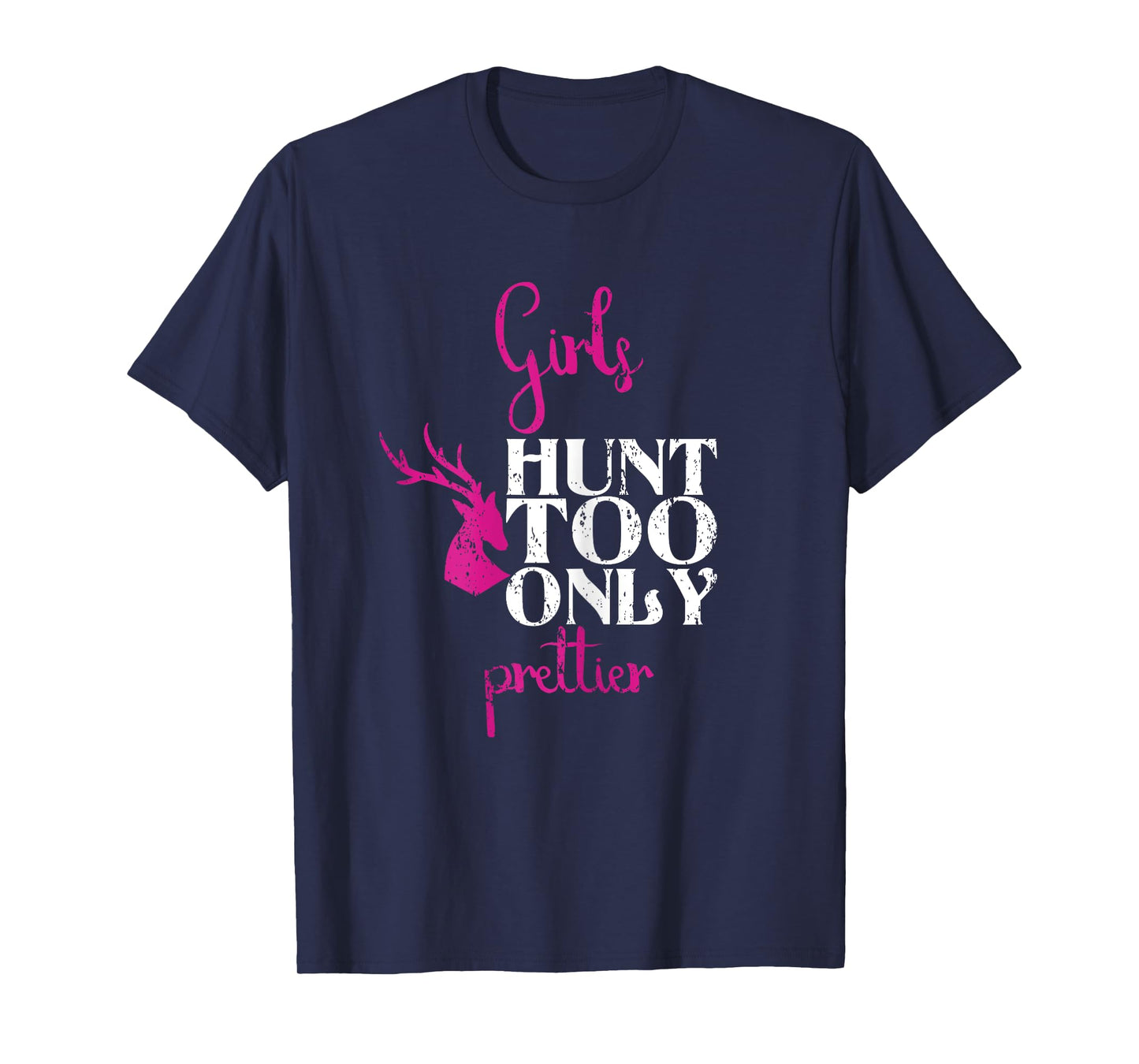 Girls Hunt Too Only Prettier Pretty Hunting Deer Elk Hunt T-Shirt