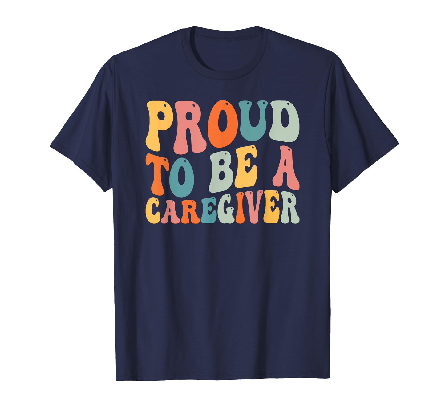 Proud To Be Caregiver Caregiving Nursing Caretaker Nurse T-Shirt