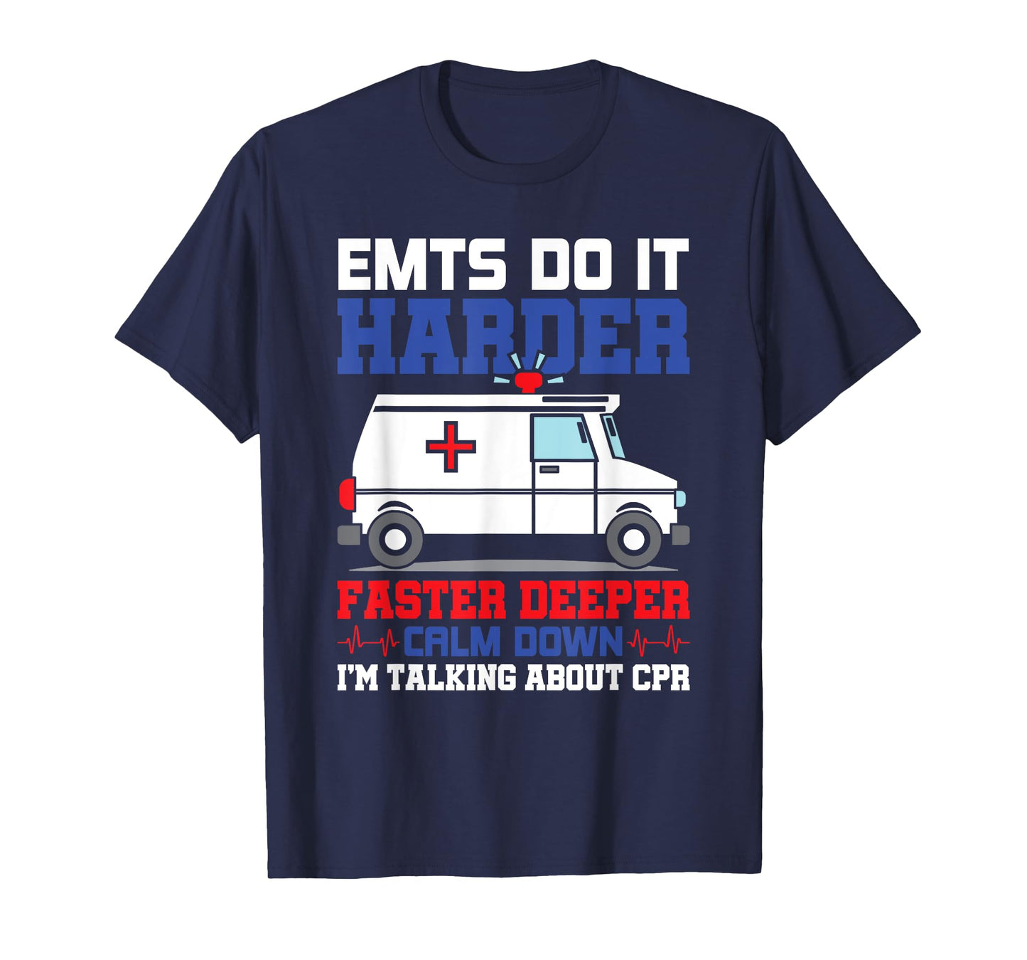 Funny EMTS Do It Harder Faster Deeper CPR EMS Paramedic EMT T-Shirt