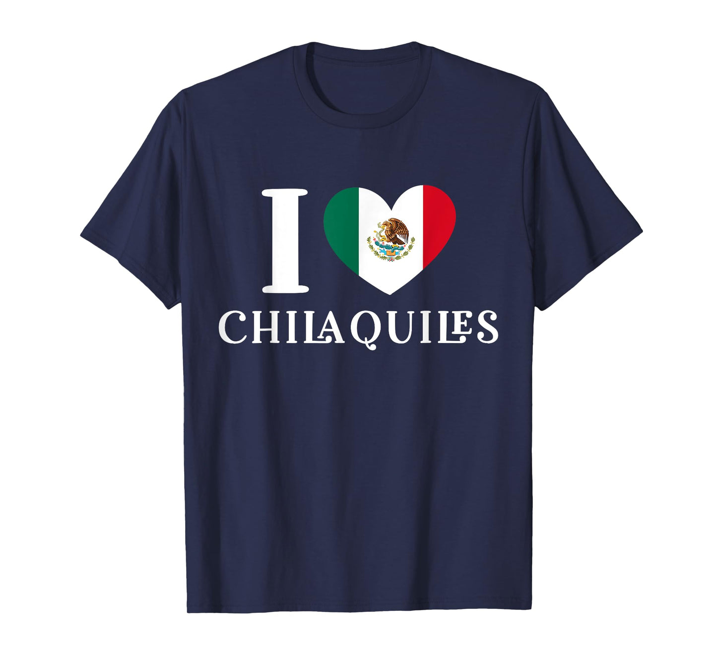 I Love Chilaquiles Mexican Heart Flag Food Lover T-Shirt