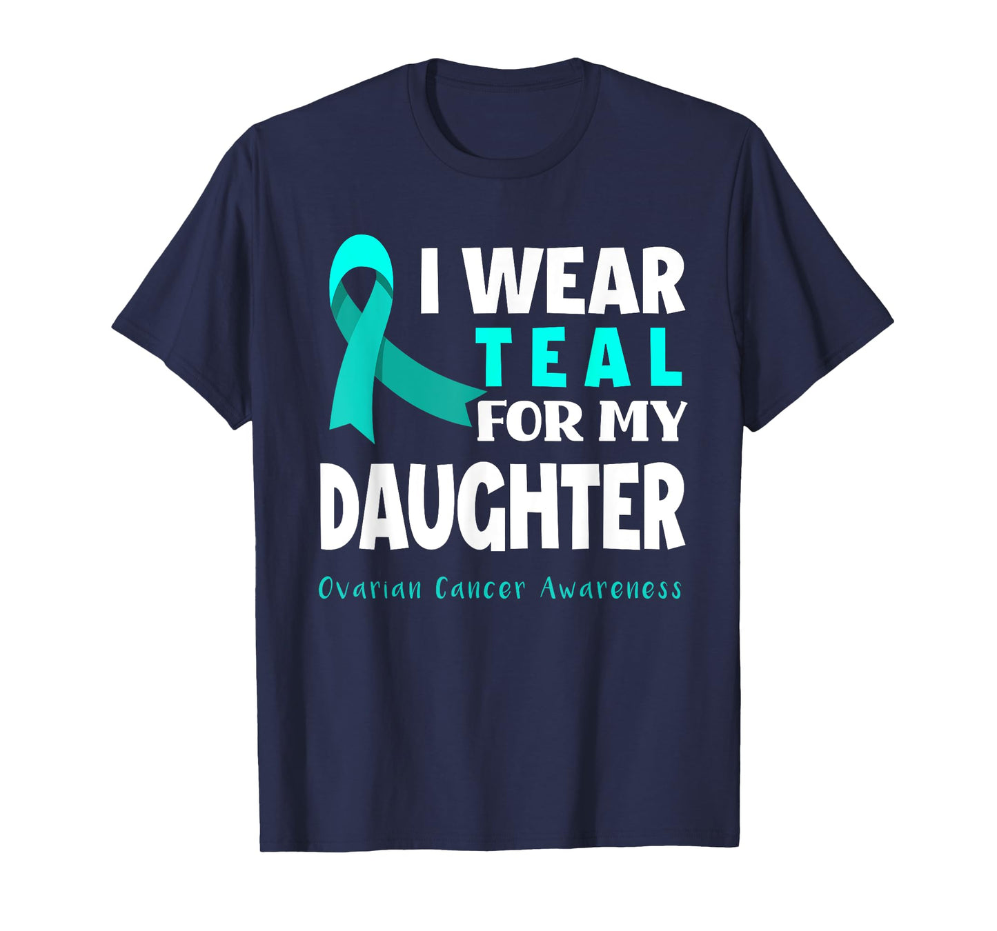 I Wear Teal For My Daughter Support Ovarian Cancer Awareness T-Shirt
