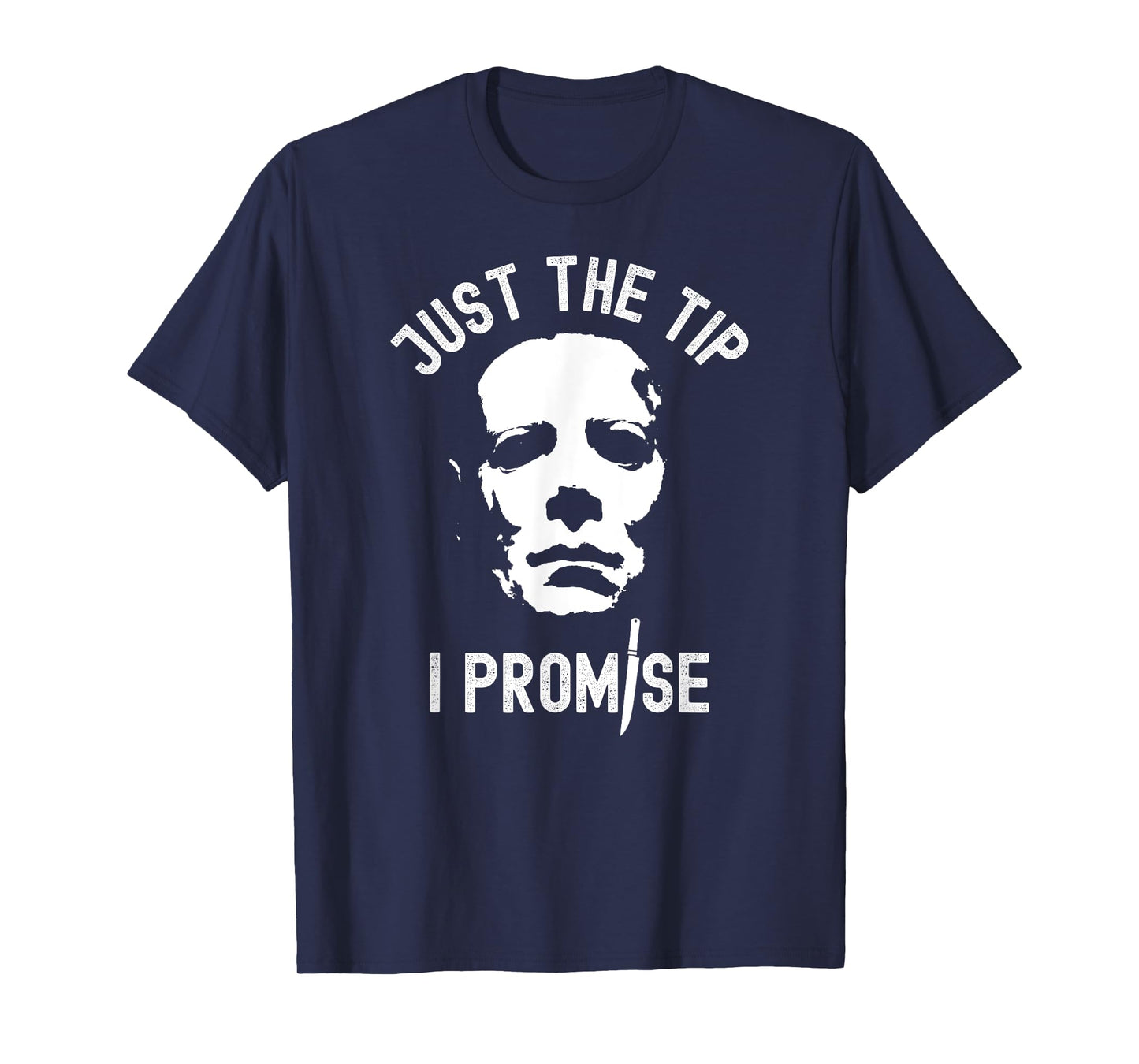 Just The Tip I Promise Serial Killer Mask Funny Halloween T-Shirt