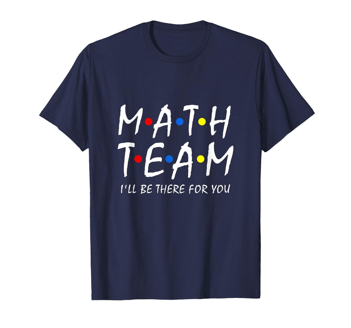 Math Team i'll be there for you Math Teacher Math squad T-Shirt for Men Women