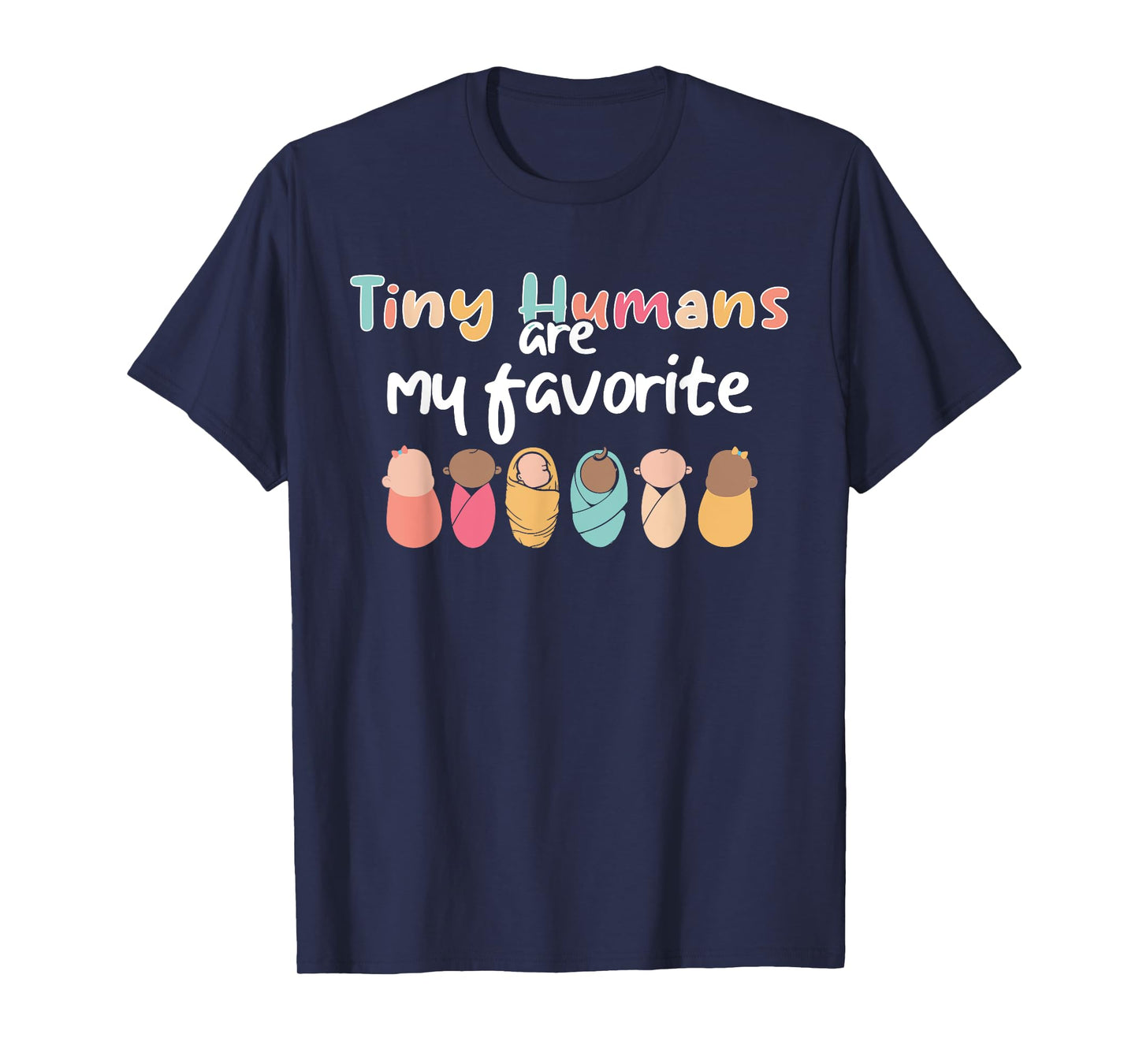 Cute Tiny Humans Are My Favorite Design NICU Nurse T-Shirt