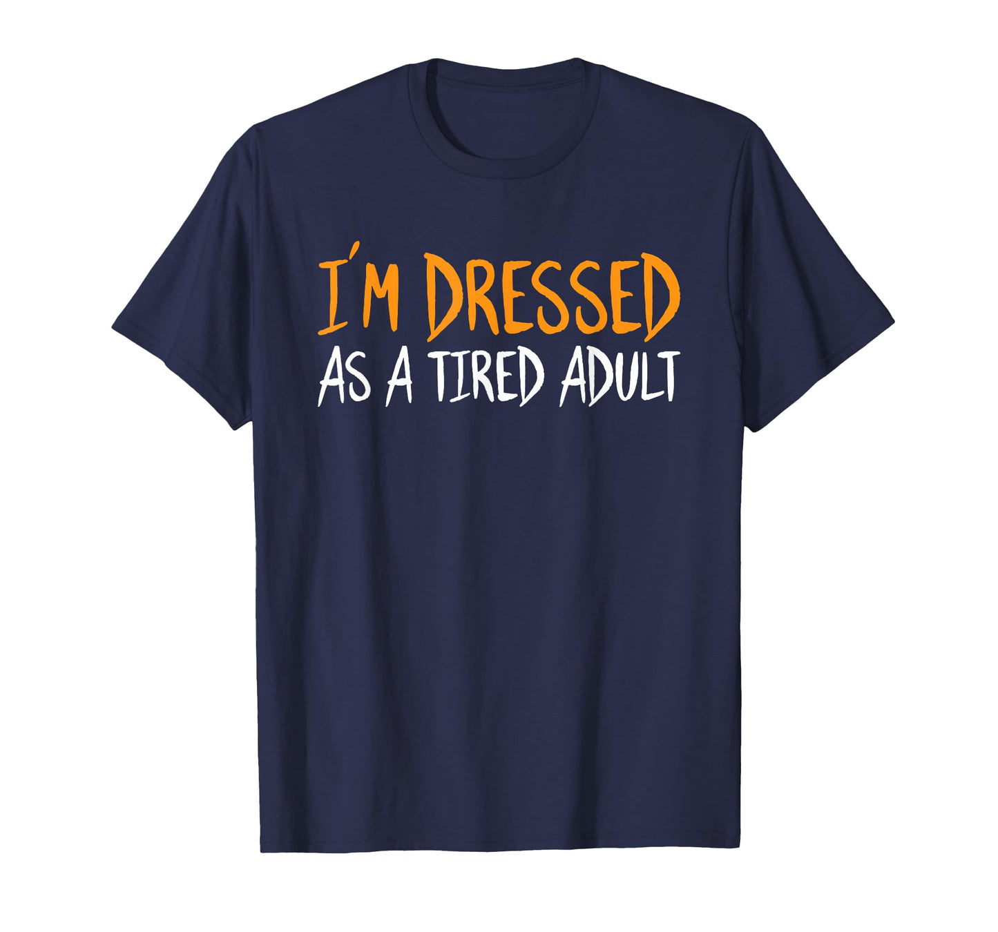 Im Dressed As A Tired Adult Halloween Funny Sarcastic Humor T-Shirt