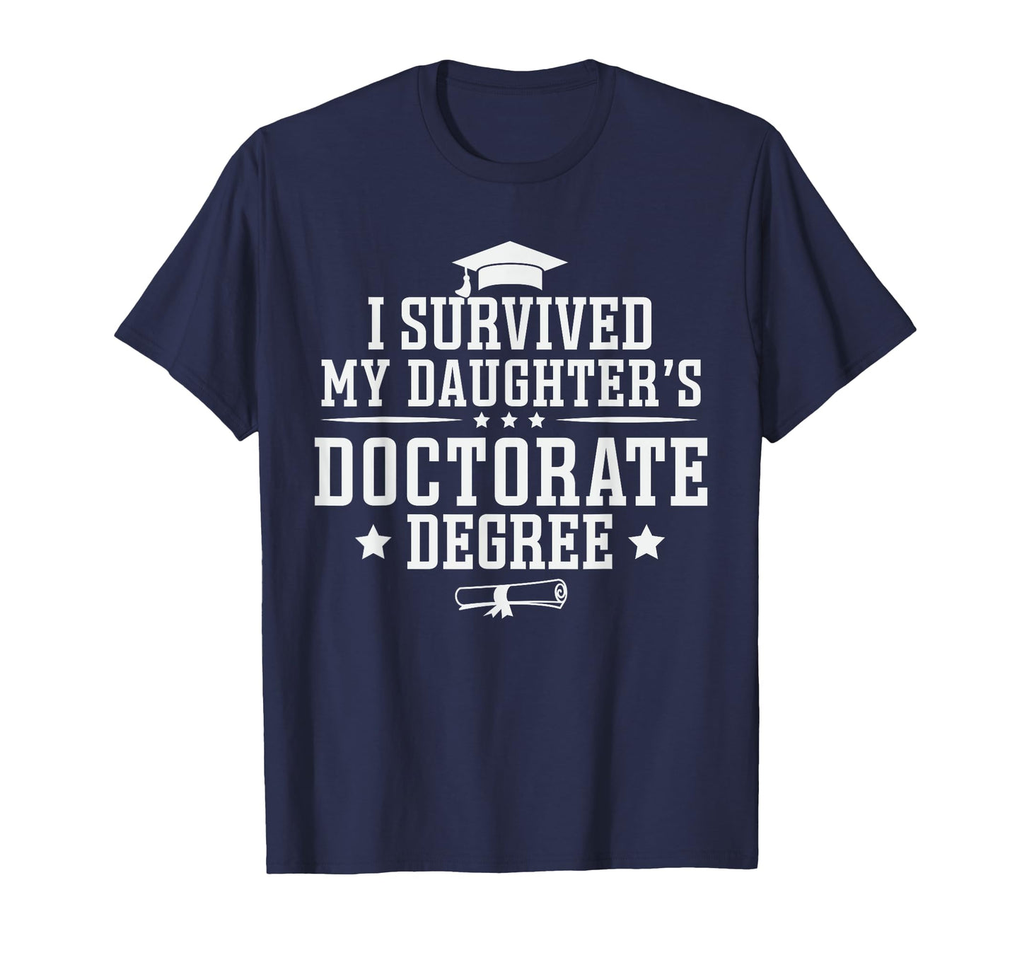I Survived My Daughter's Doctorate Degree Proud Mom Dad T-Shirt