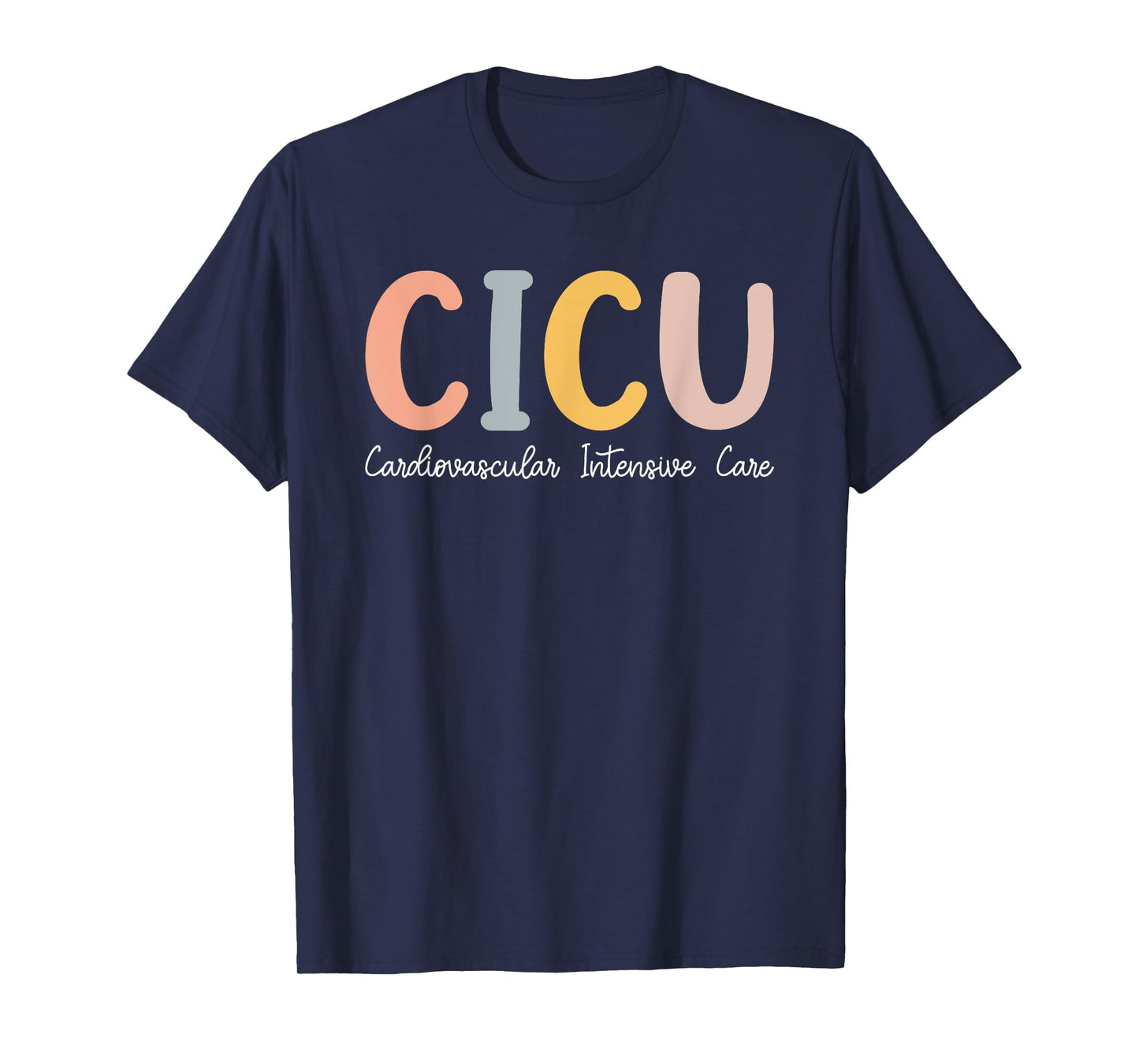 CICU Nurse Cardiac Intensive Care Unit Cvicu Nurse T-Shirt