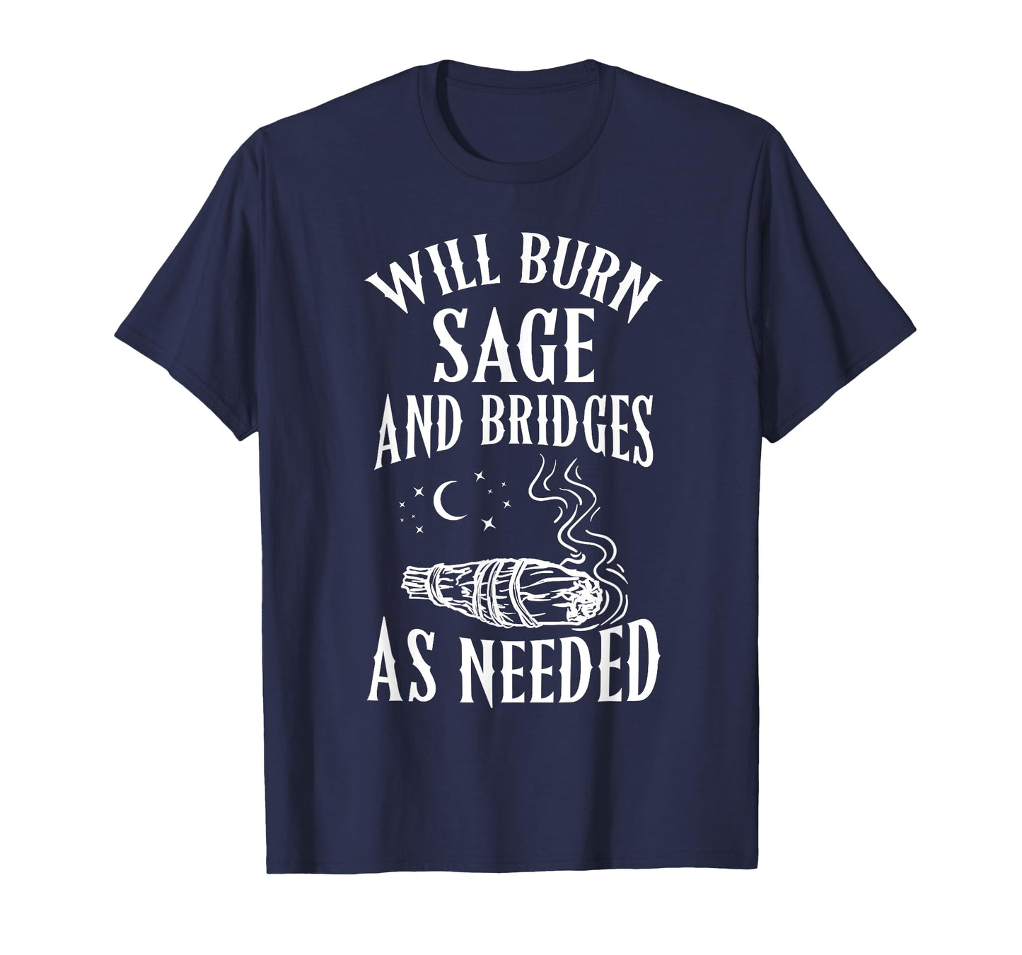 Will Burn Sage and Bridges as Needed Funny Witch Halloween T-Shirt