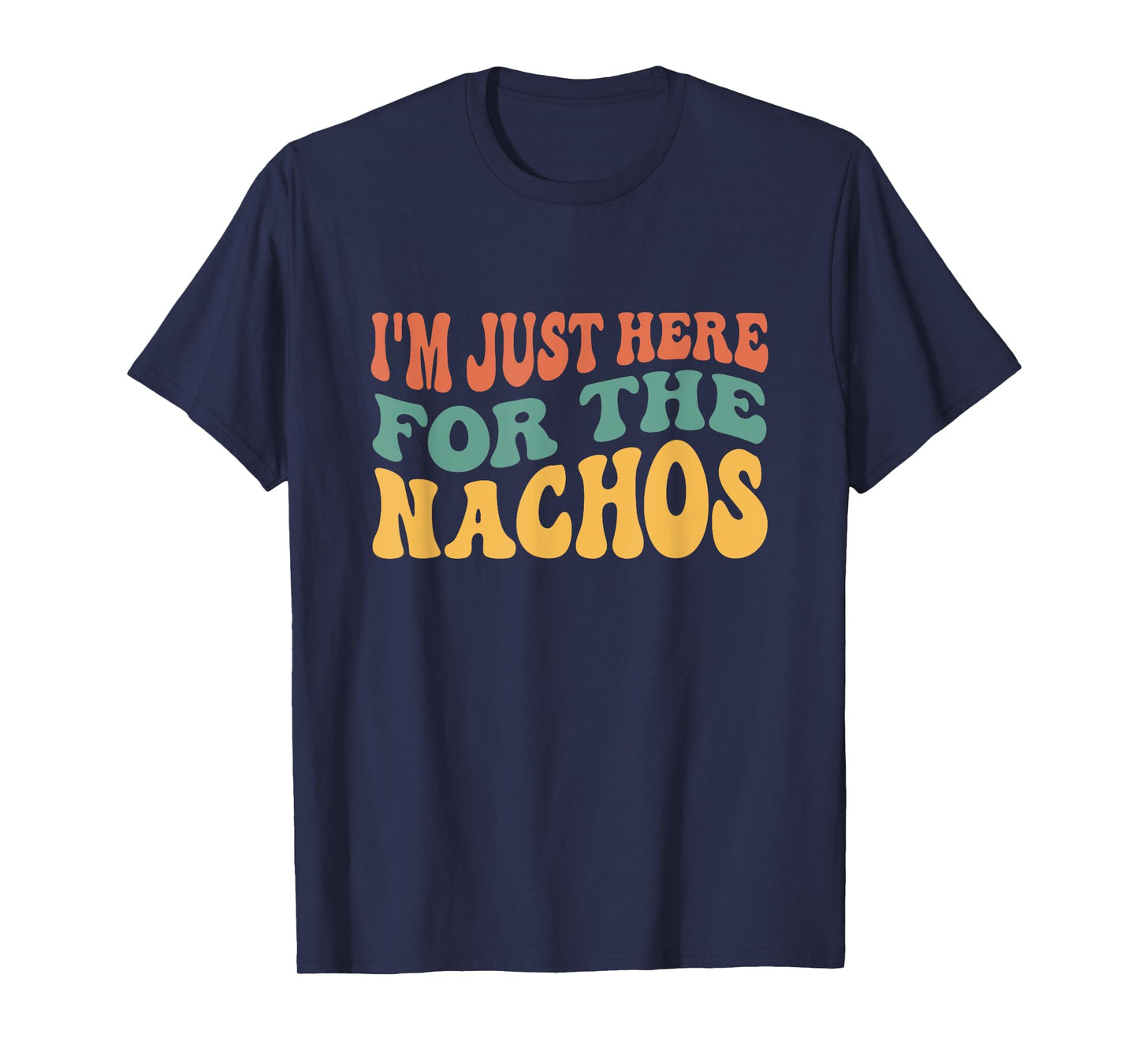 I'm Just Here For The Nachos Funny Mexican Food Lover T-Shirt