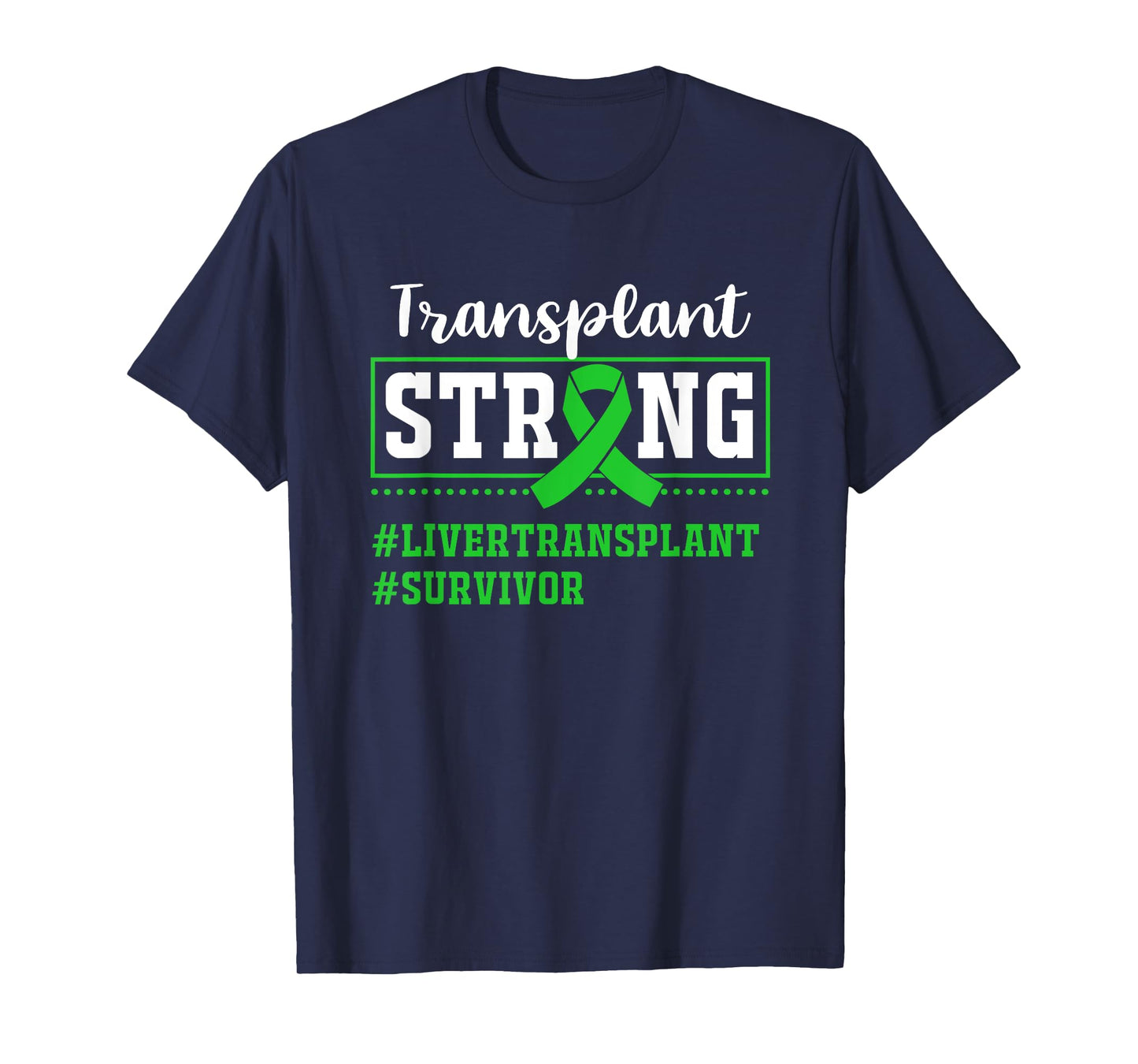 Liver Transplant Survivor Transplant Strong T-Shirt