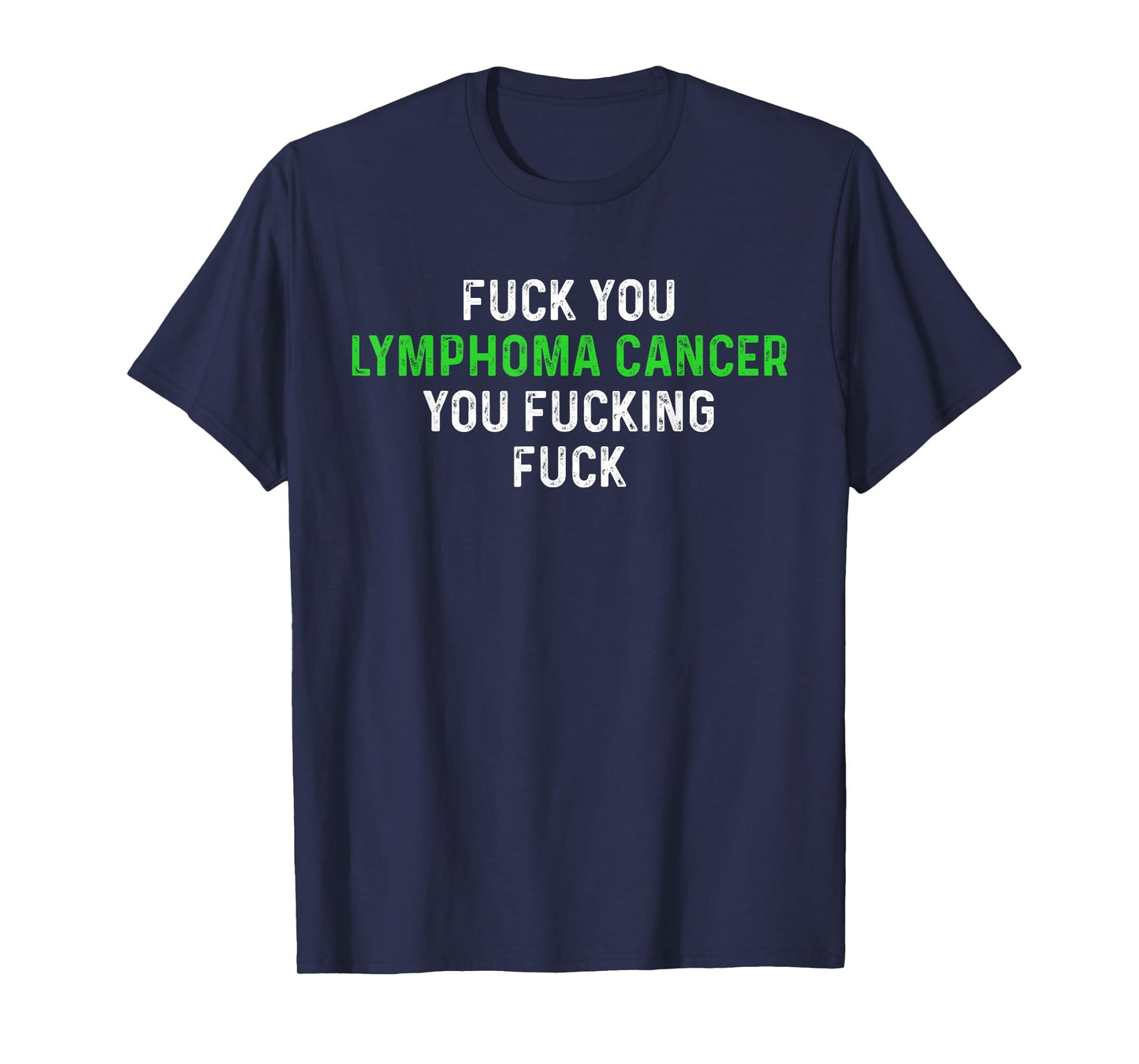 Fuck You Lymphoma Cancer You Fucking Fuck - Funny Lymphoma T-Shirt