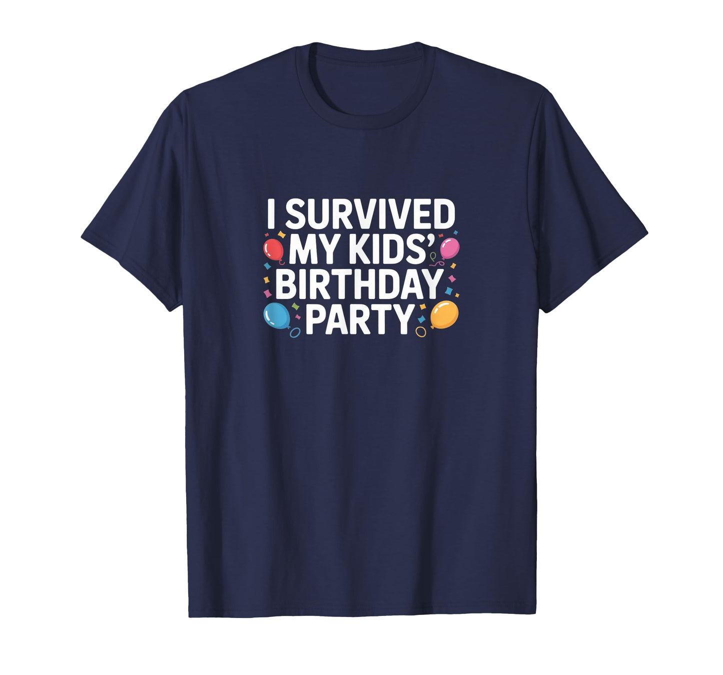I Survived My Kids’ Birthday Party – Funny Parent Tee T-Shirt