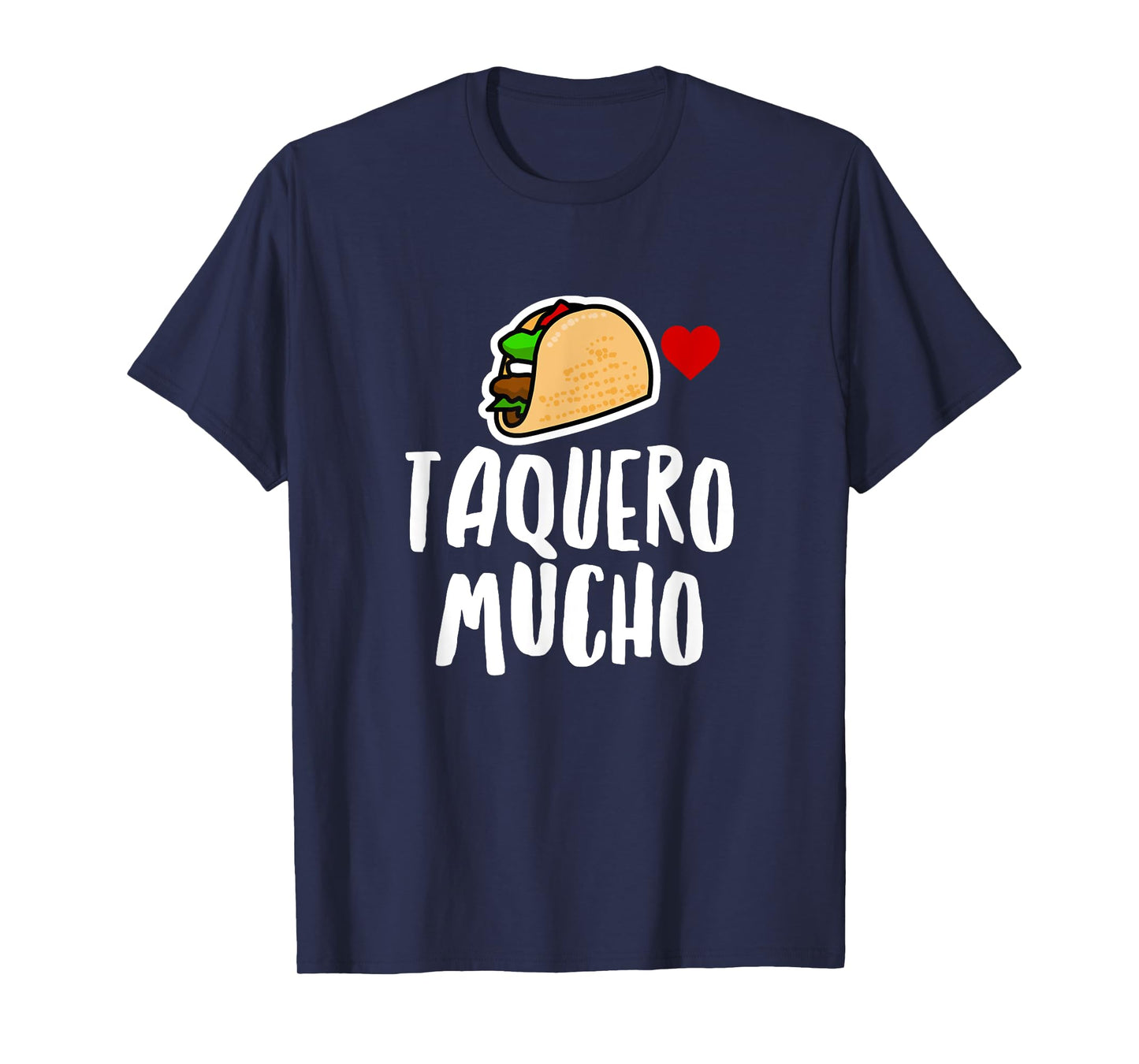Taquero Mucho Spanish Funny Taco Food Foodie Humor Novelty T-Shirt