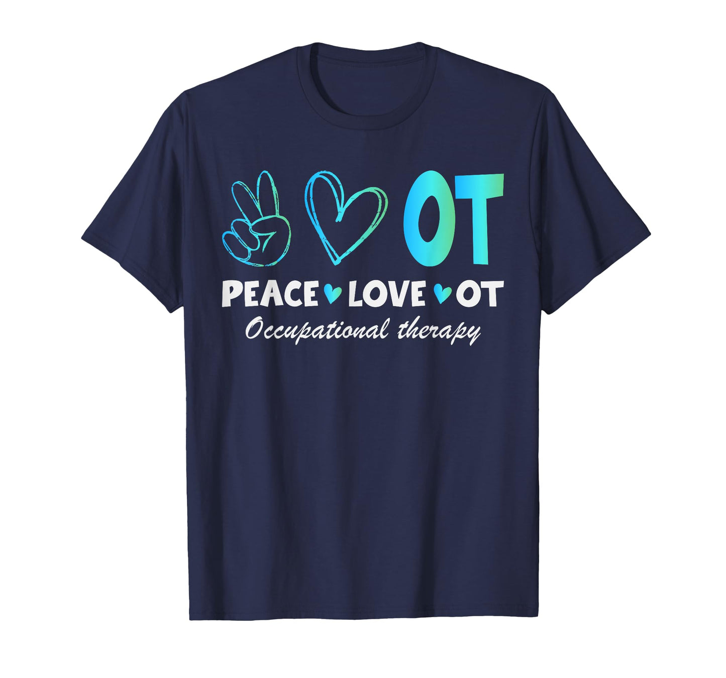Peace Love OT Design Tee for Occupational Therapy Therapist T-Shirt